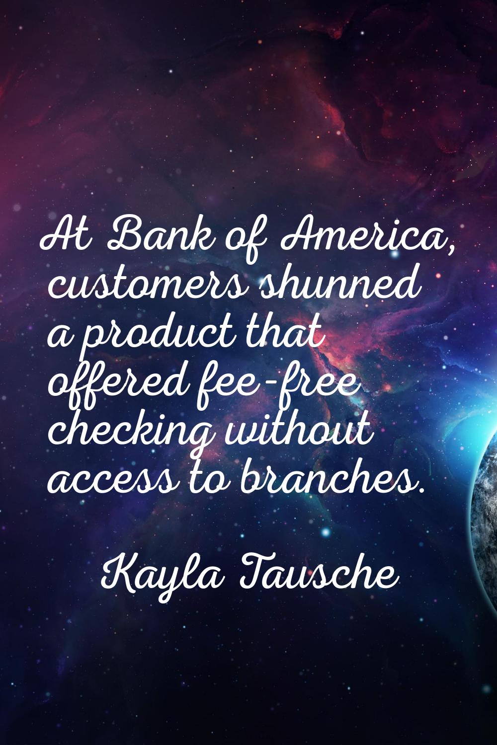 At Bank of America, customers shunned a product that offered fee-free checking without access to br