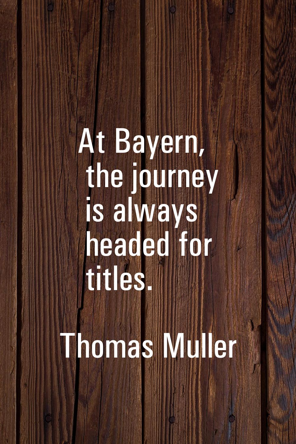 At Bayern, the journey is always headed for titles.