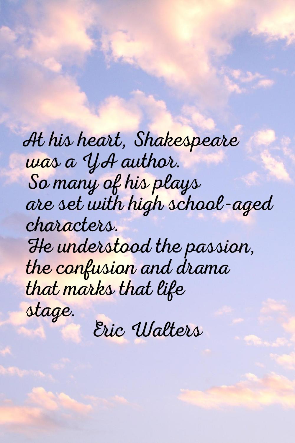 At his heart, Shakespeare was a YA author. So many of his plays are set with high school-aged chara
