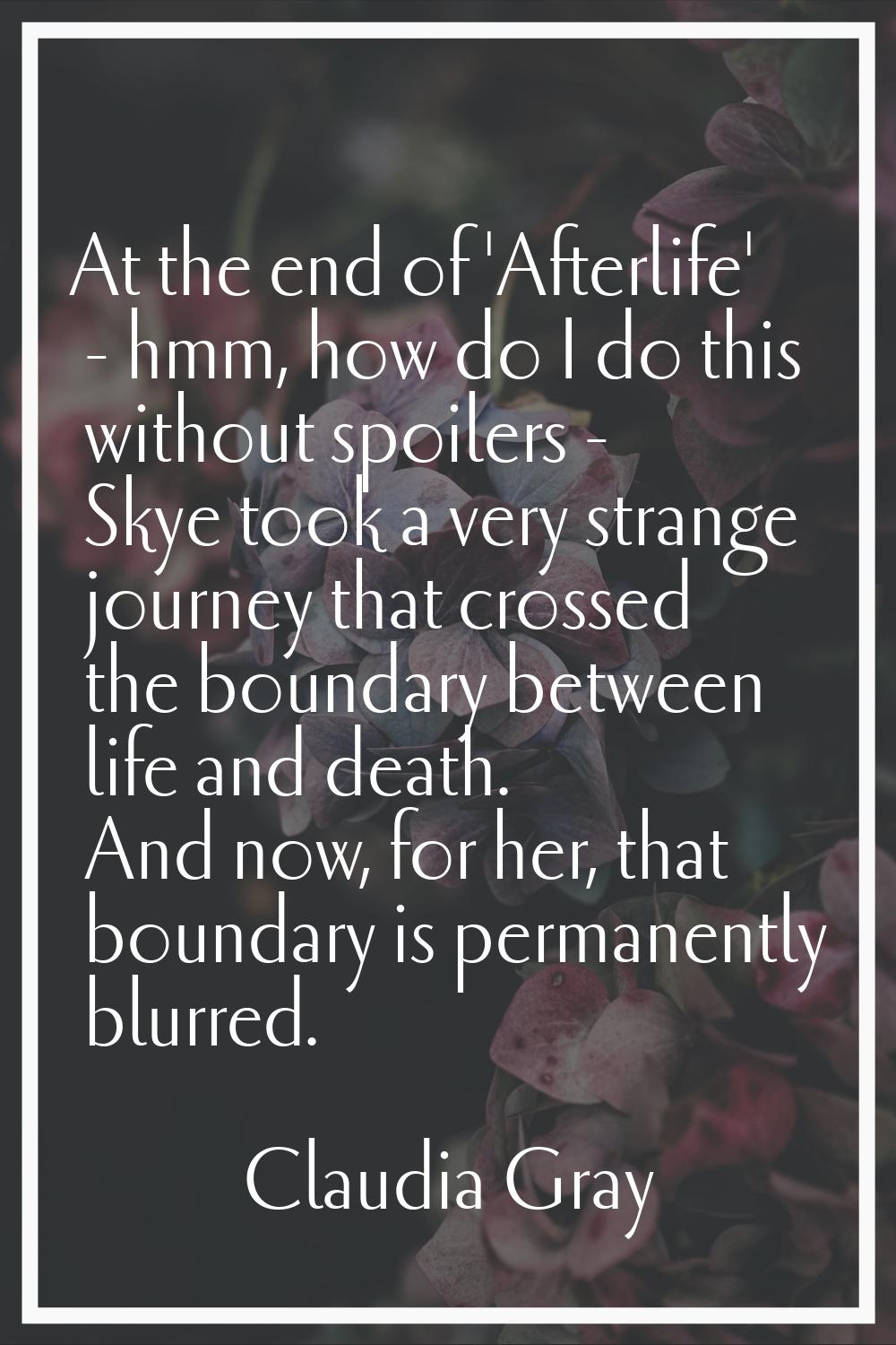 At the end of 'Afterlife' - hmm, how do I do this without spoilers - Skye took a very strange journ