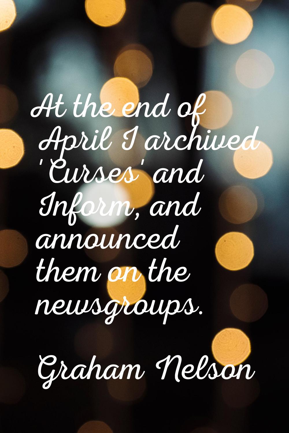 At the end of April I archived 'Curses' and Inform, and announced them on the newsgroups.