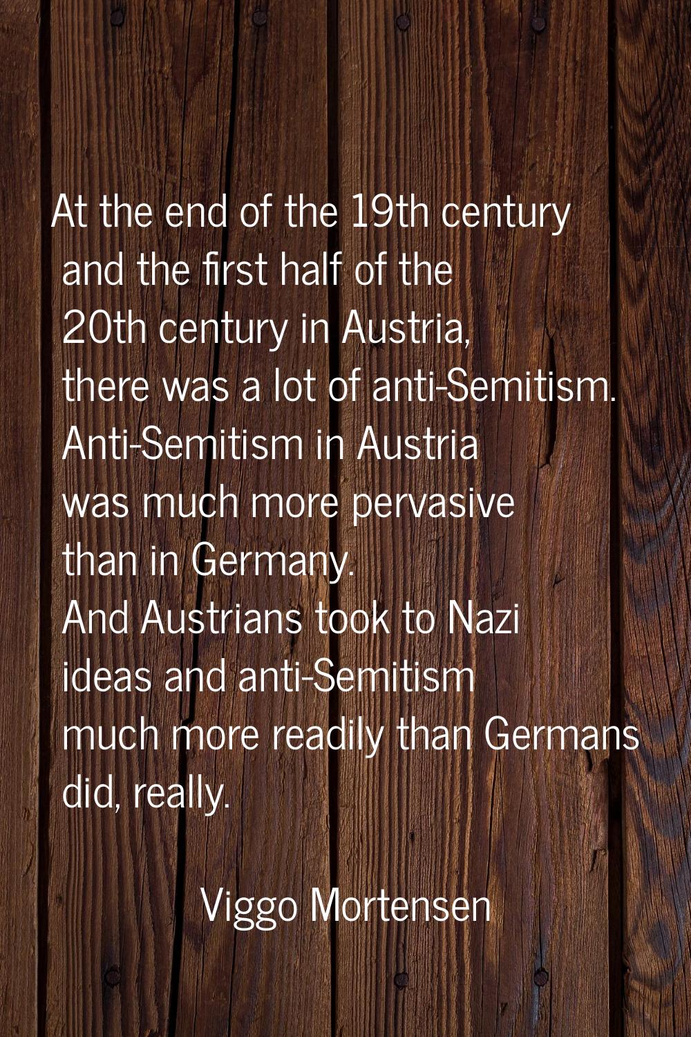 At the end of the 19th century and the first half of the 20th century in Austria, there was a lot o
