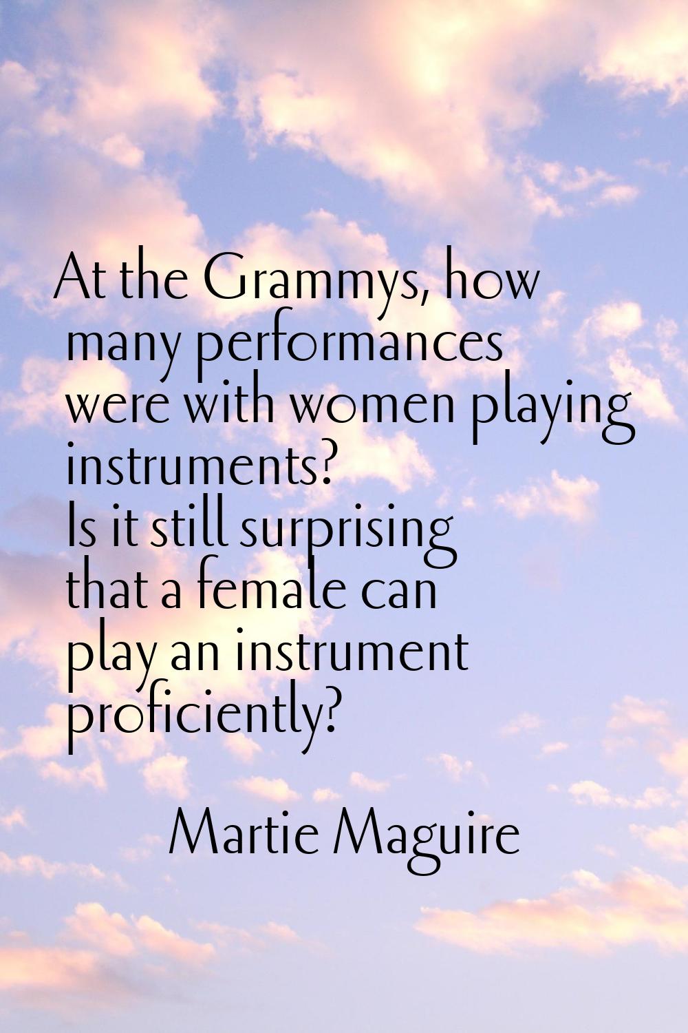 At the Grammys, how many performances were with women playing instruments? Is it still surprising t