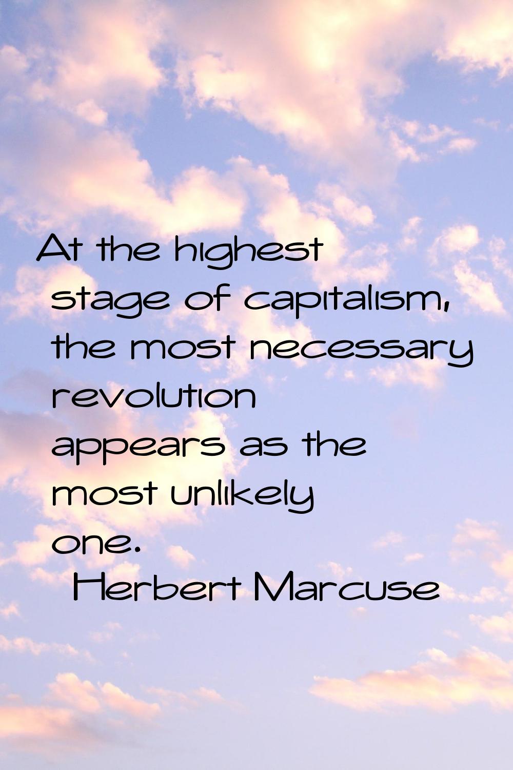 At the highest stage of capitalism, the most necessary revolution appears as the most unlikely one.