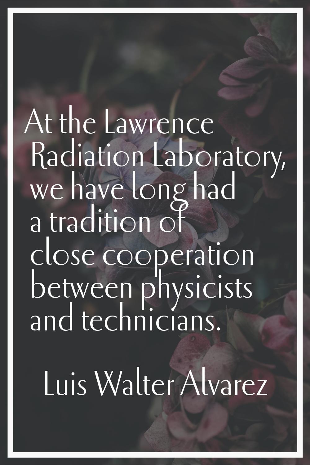 At the Lawrence Radiation Laboratory, we have long had a tradition of close cooperation between phy
