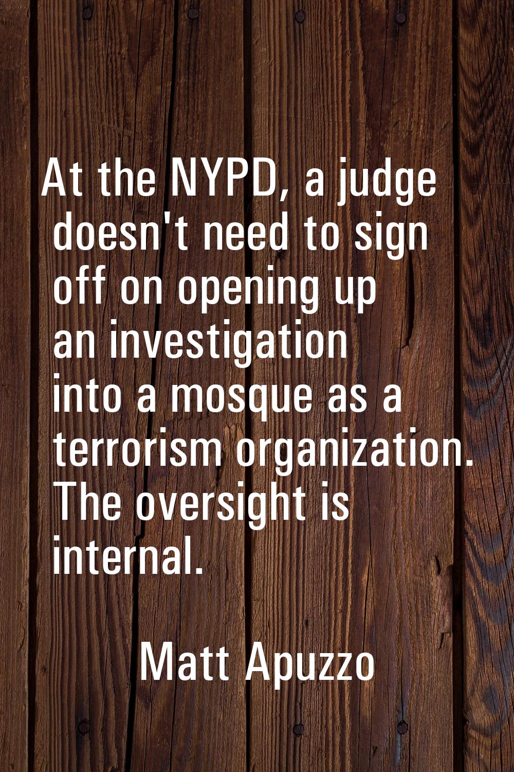 At the NYPD, a judge doesn't need to sign off on opening up an investigation into a mosque as a ter