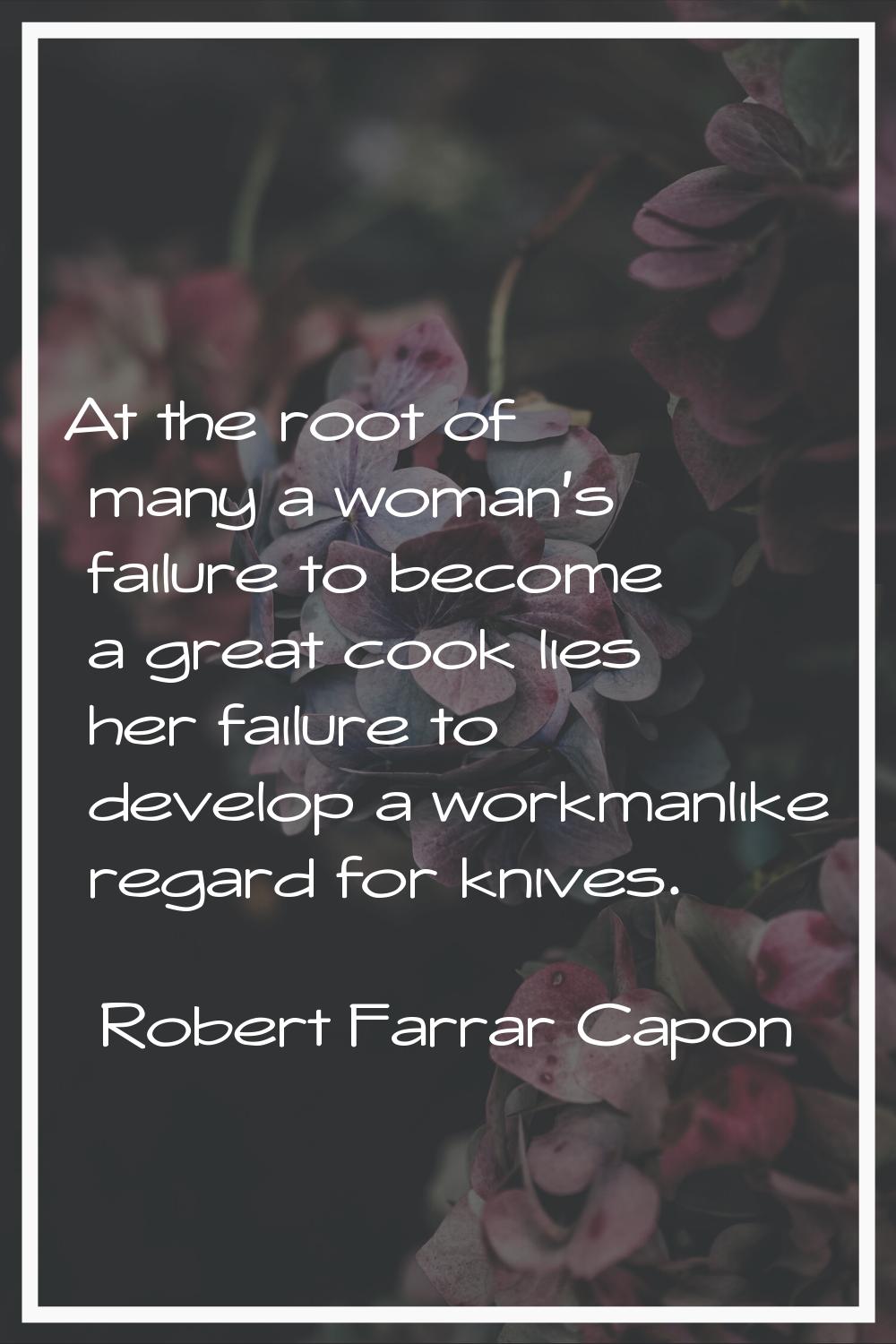 At the root of many a woman's failure to become a great cook lies her failure to develop a workmanl
