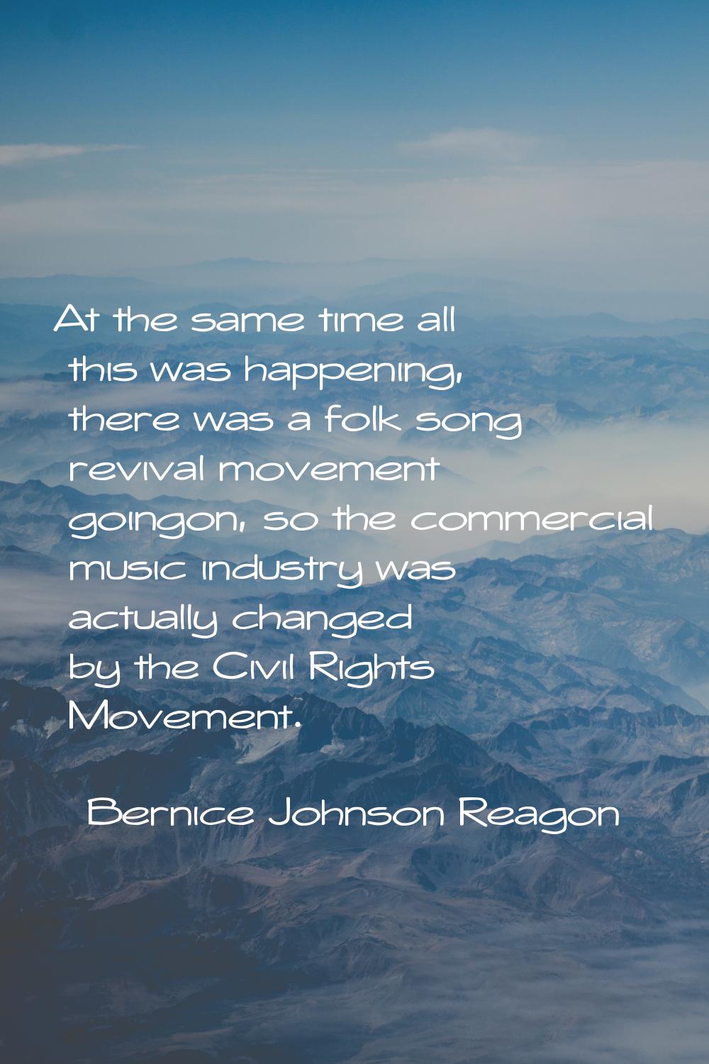 At the same time all this was happening, there was a folk song revival movement goingon, so the com