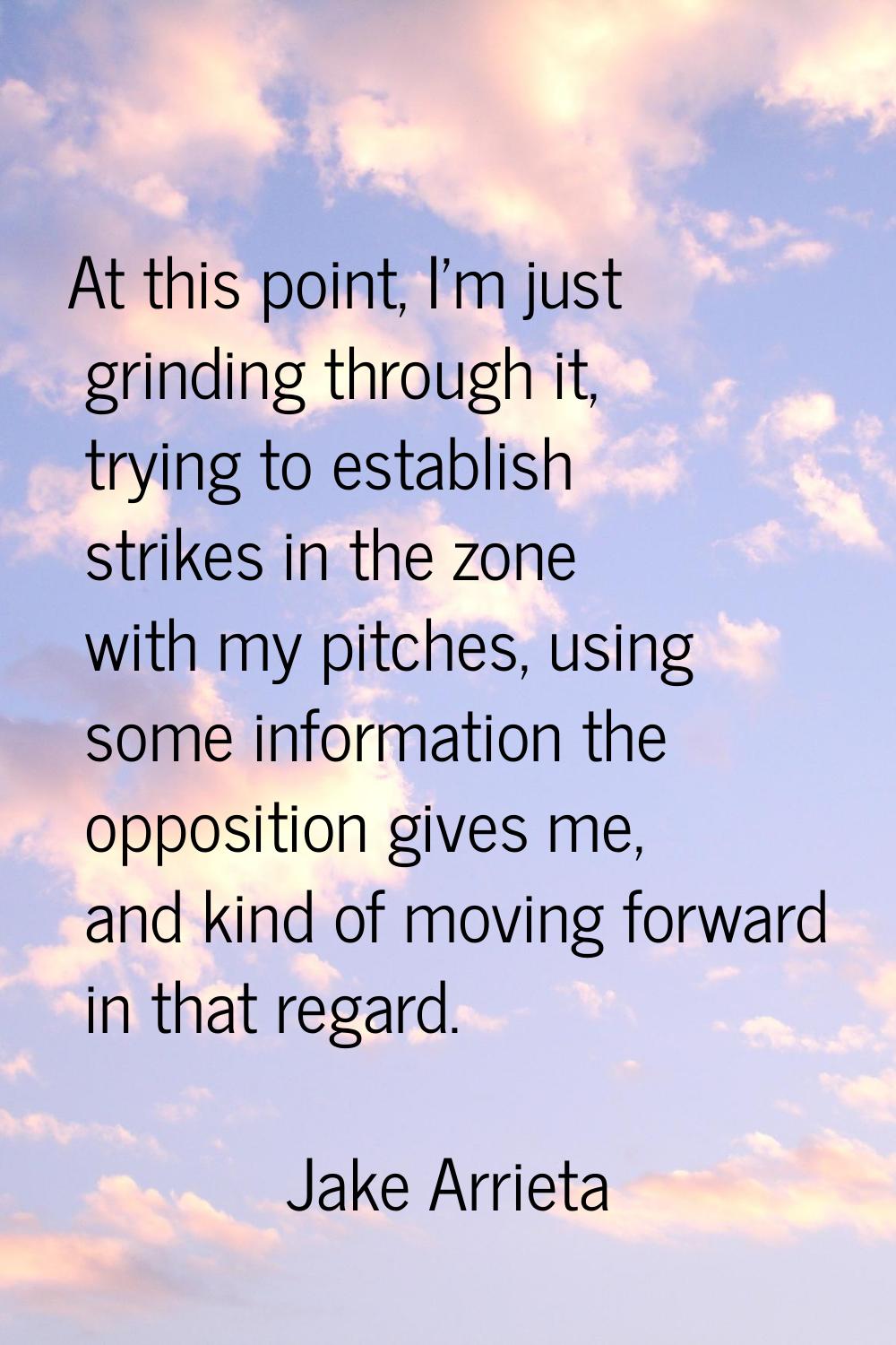 At this point, I'm just grinding through it, trying to establish strikes in the zone with my pitche