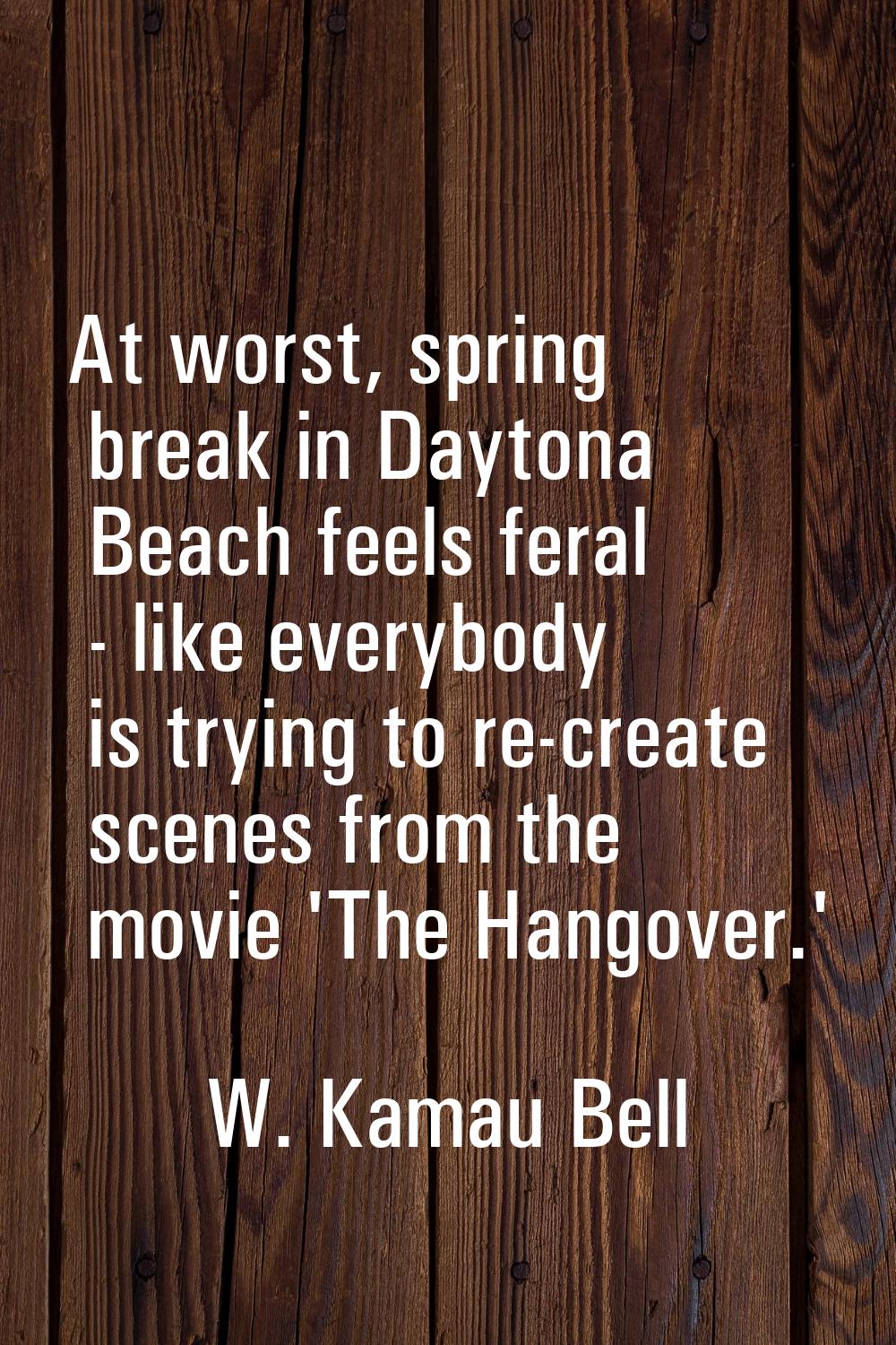 At worst, spring break in Daytona Beach feels feral - like everybody is trying to re-create scenes 