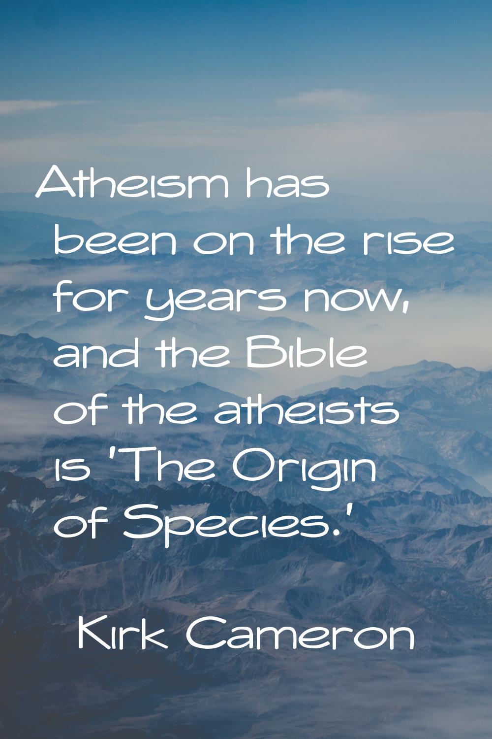 Atheism has been on the rise for years now, and the Bible of the atheists is 'The Origin of Species