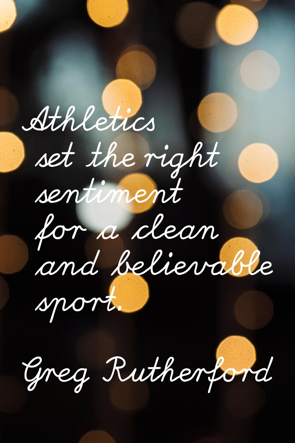 Athletics set the right sentiment for a clean and believable sport.