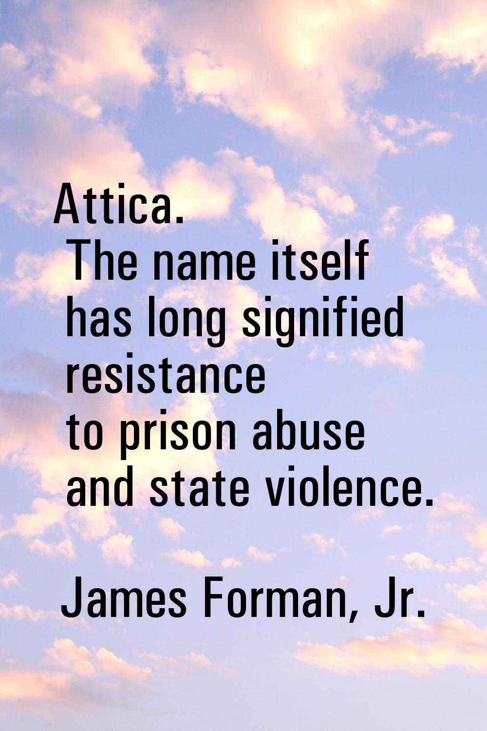 Attica. The name itself has long signified resistance to prison abuse and state violence.