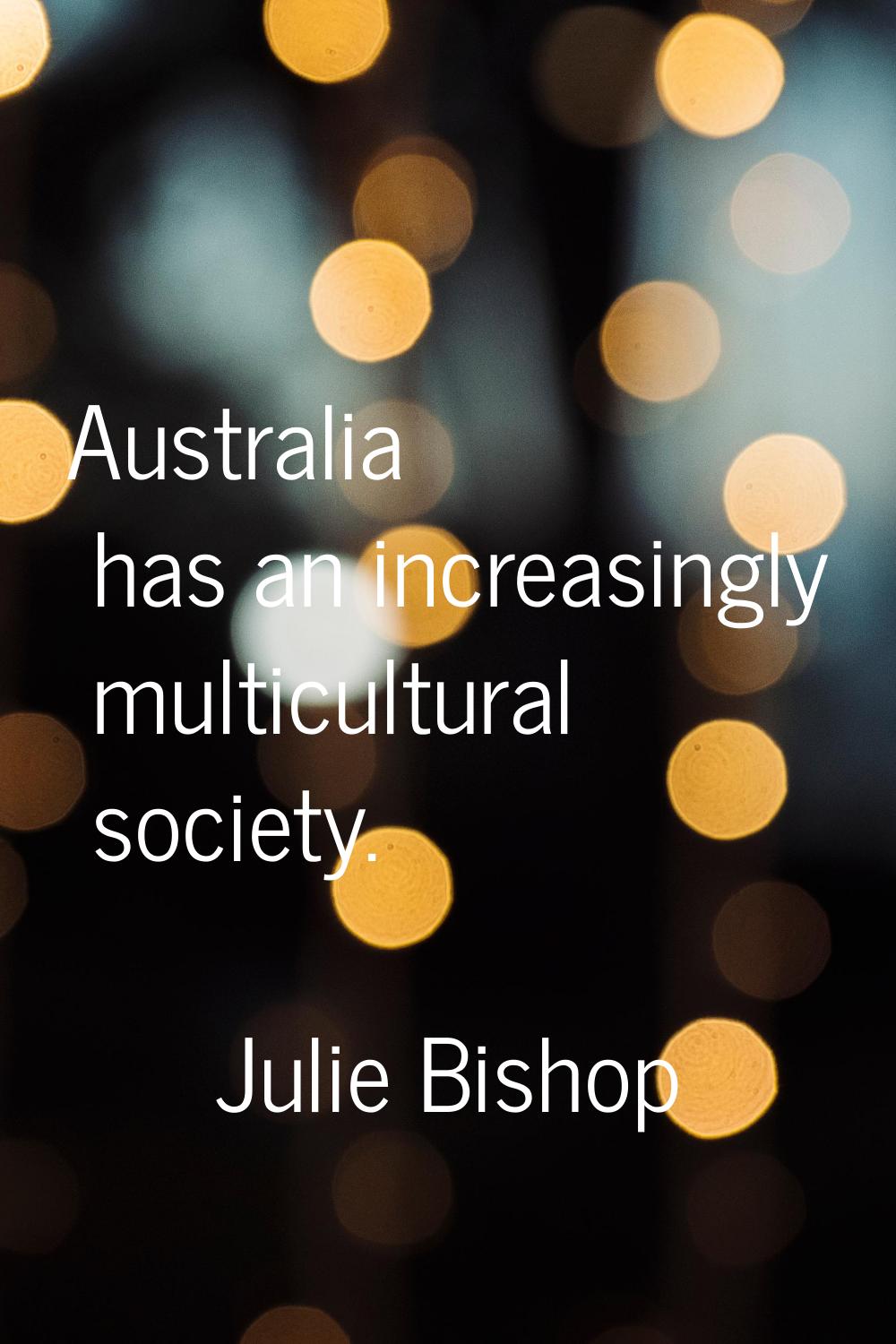Australia has an increasingly multicultural society.