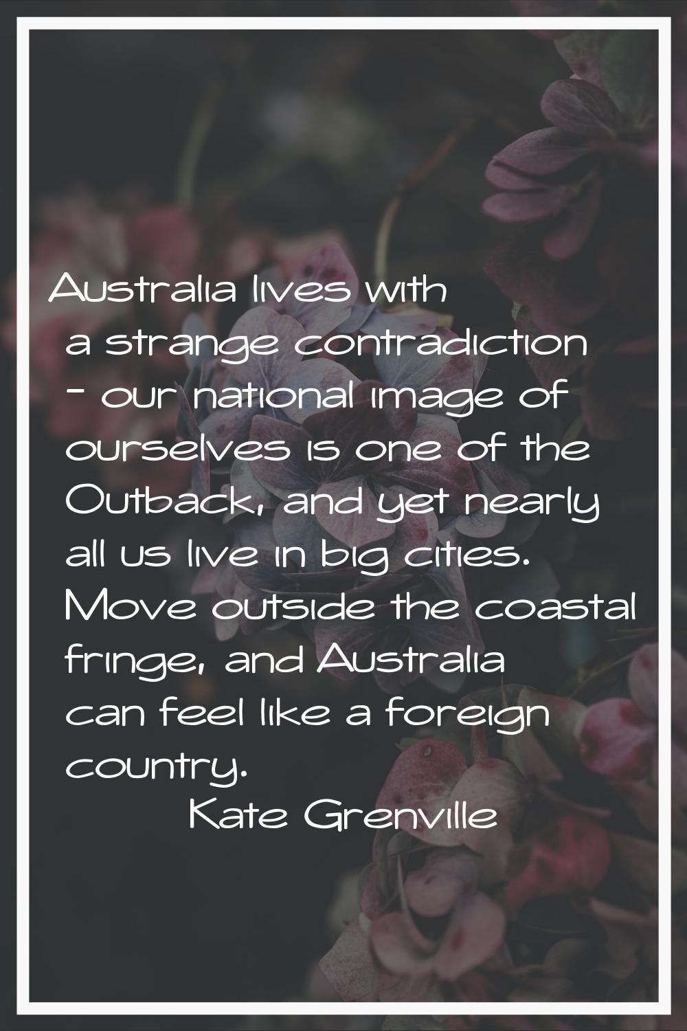 Australia lives with a strange contradiction - our national image of ourselves is one of the Outbac