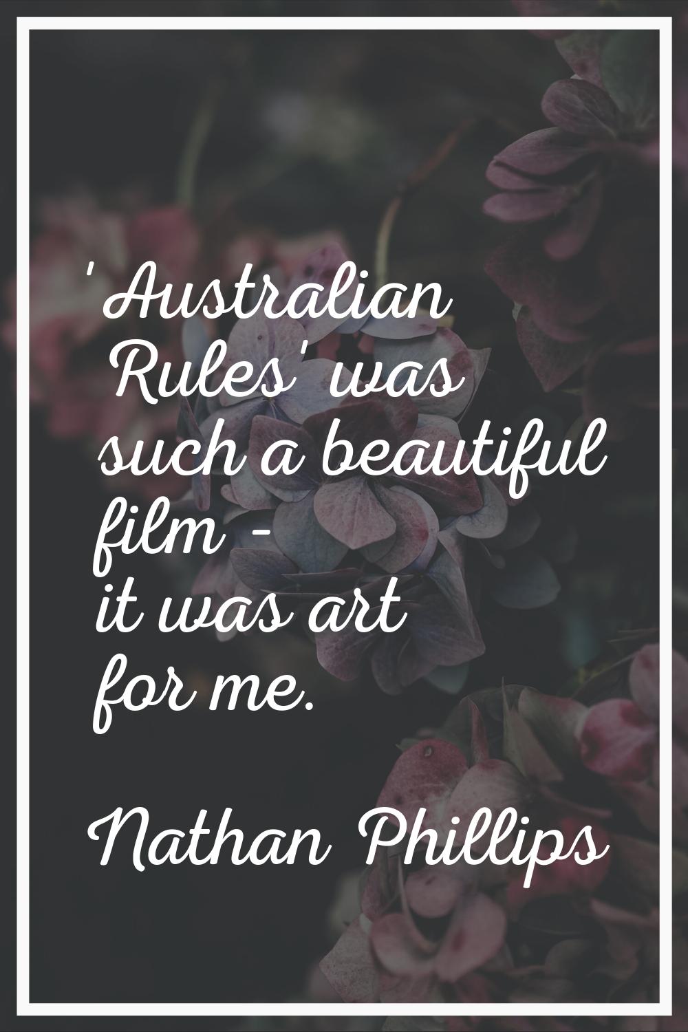 'Australian Rules' was such a beautiful film - it was art for me.