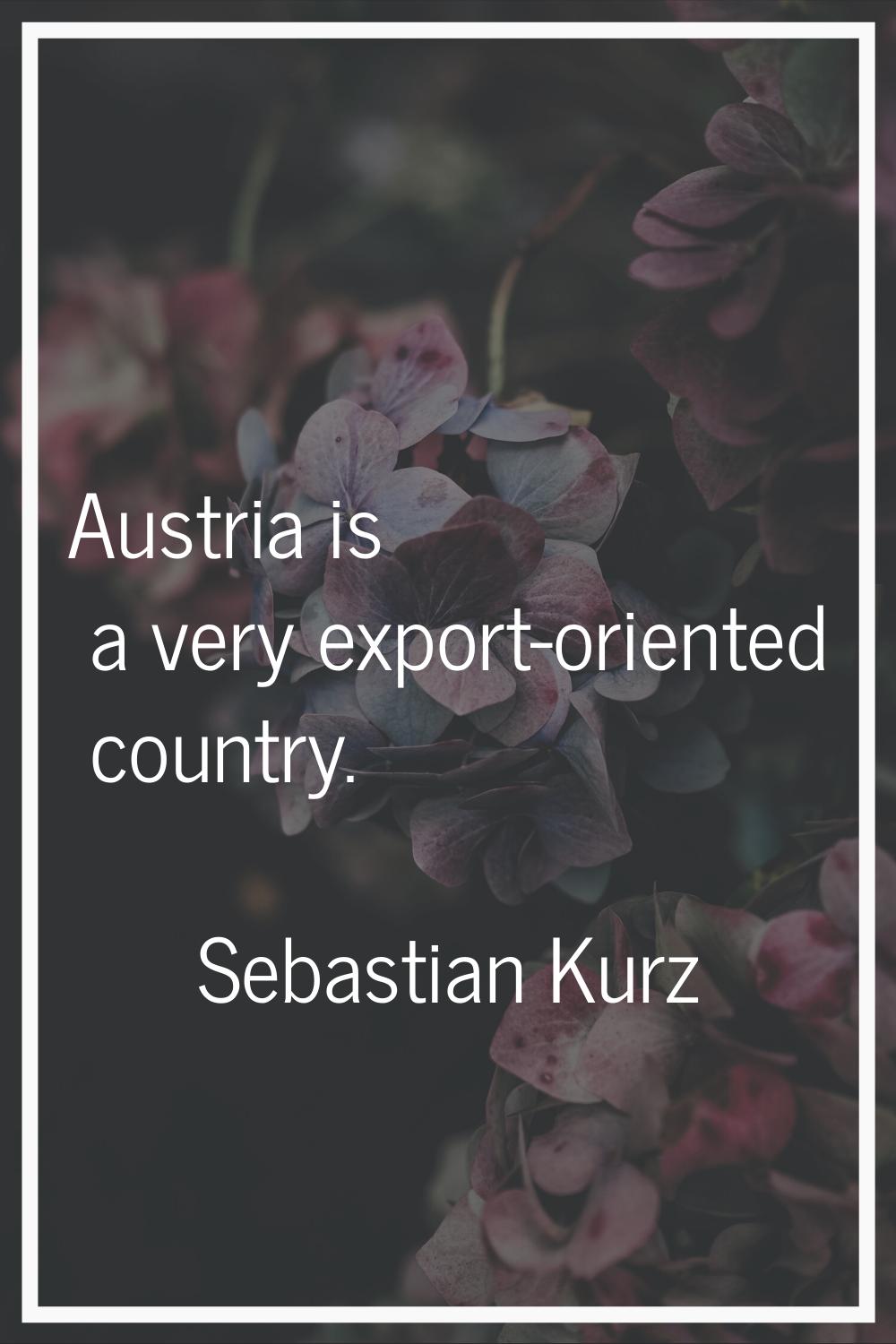 Austria is a very export-oriented country.