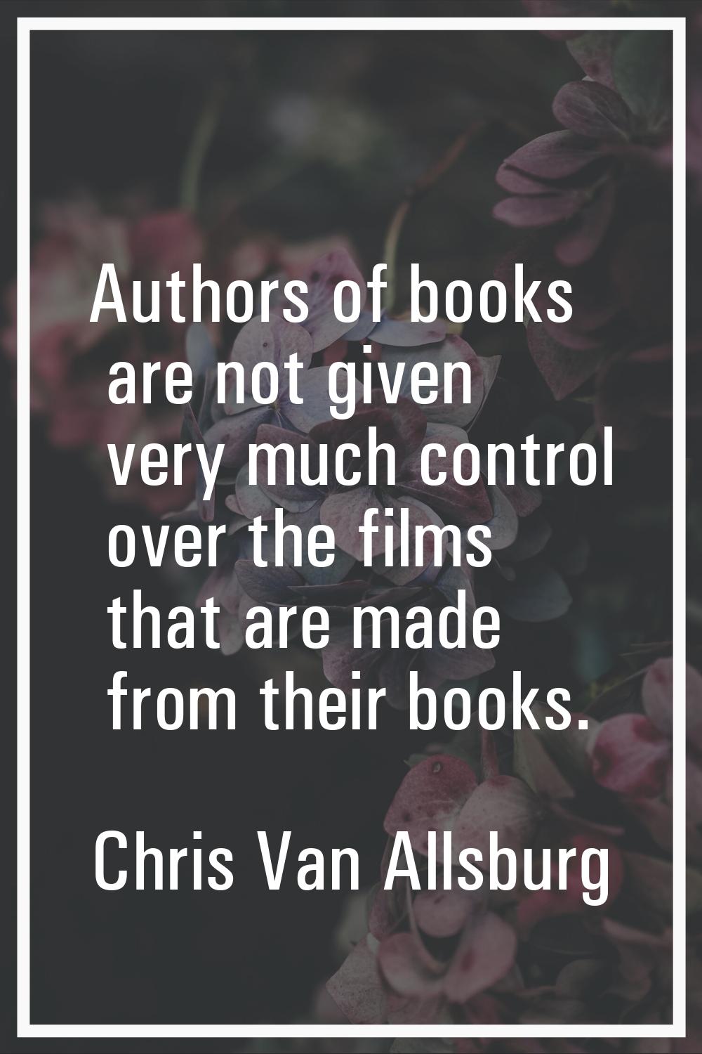 Authors of books are not given very much control over the films that are made from their books.