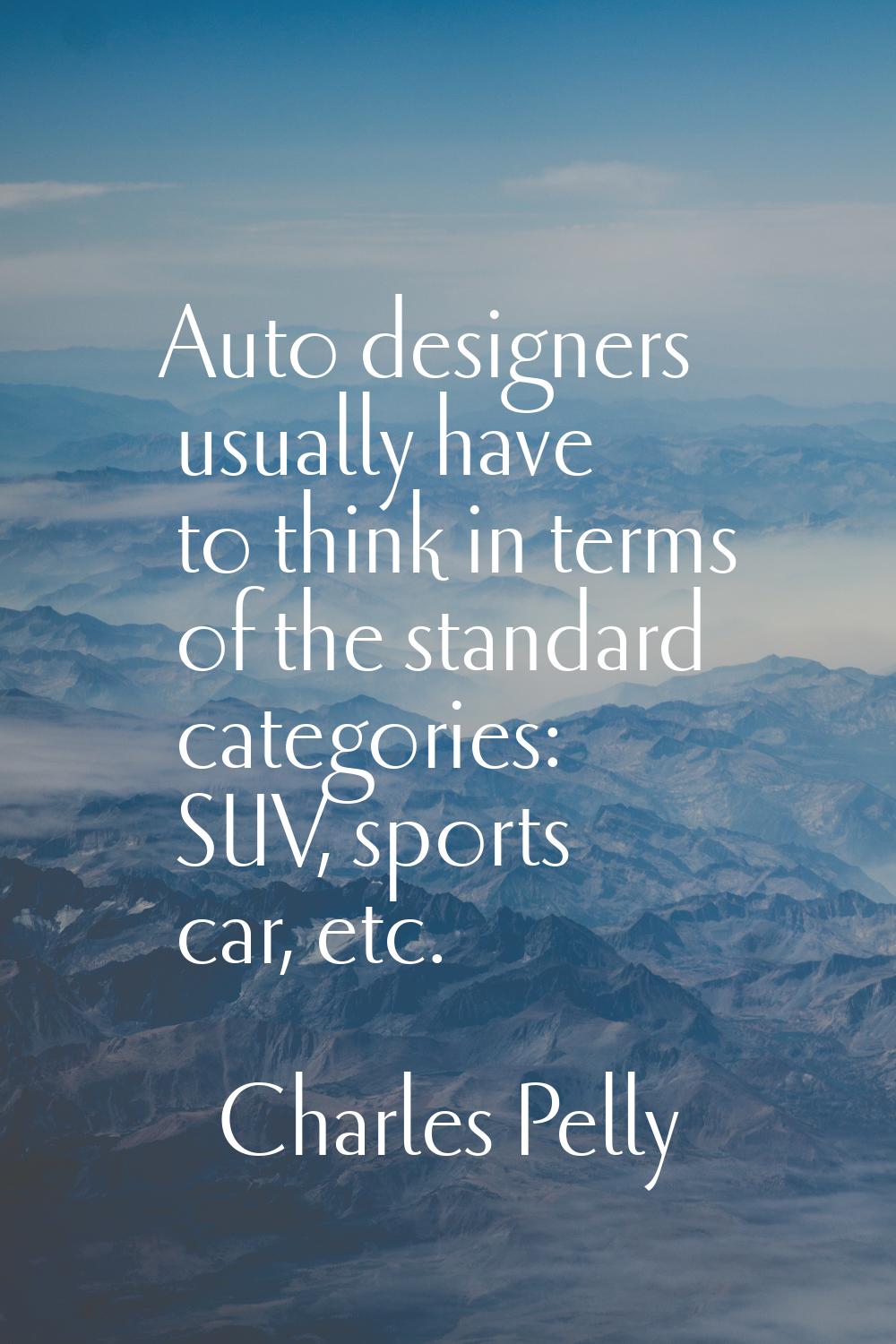 Auto designers usually have to think in terms of the standard categories: SUV, sports car, etc.