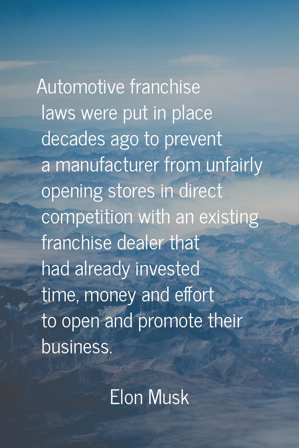 Automotive franchise laws were put in place decades ago to prevent a manufacturer from unfairly ope