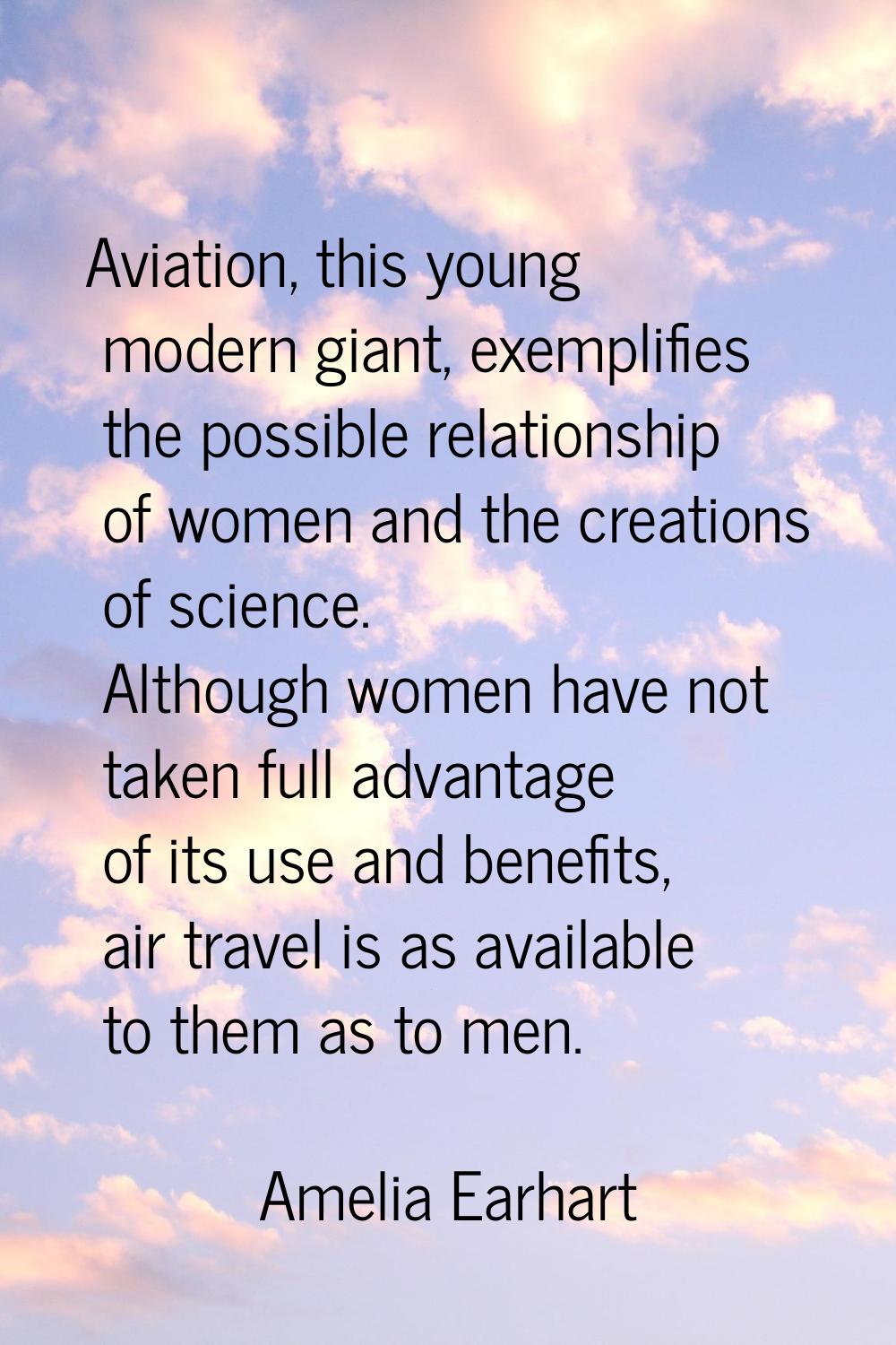 Aviation, this young modern giant, exemplifies the possible relationship of women and the creations