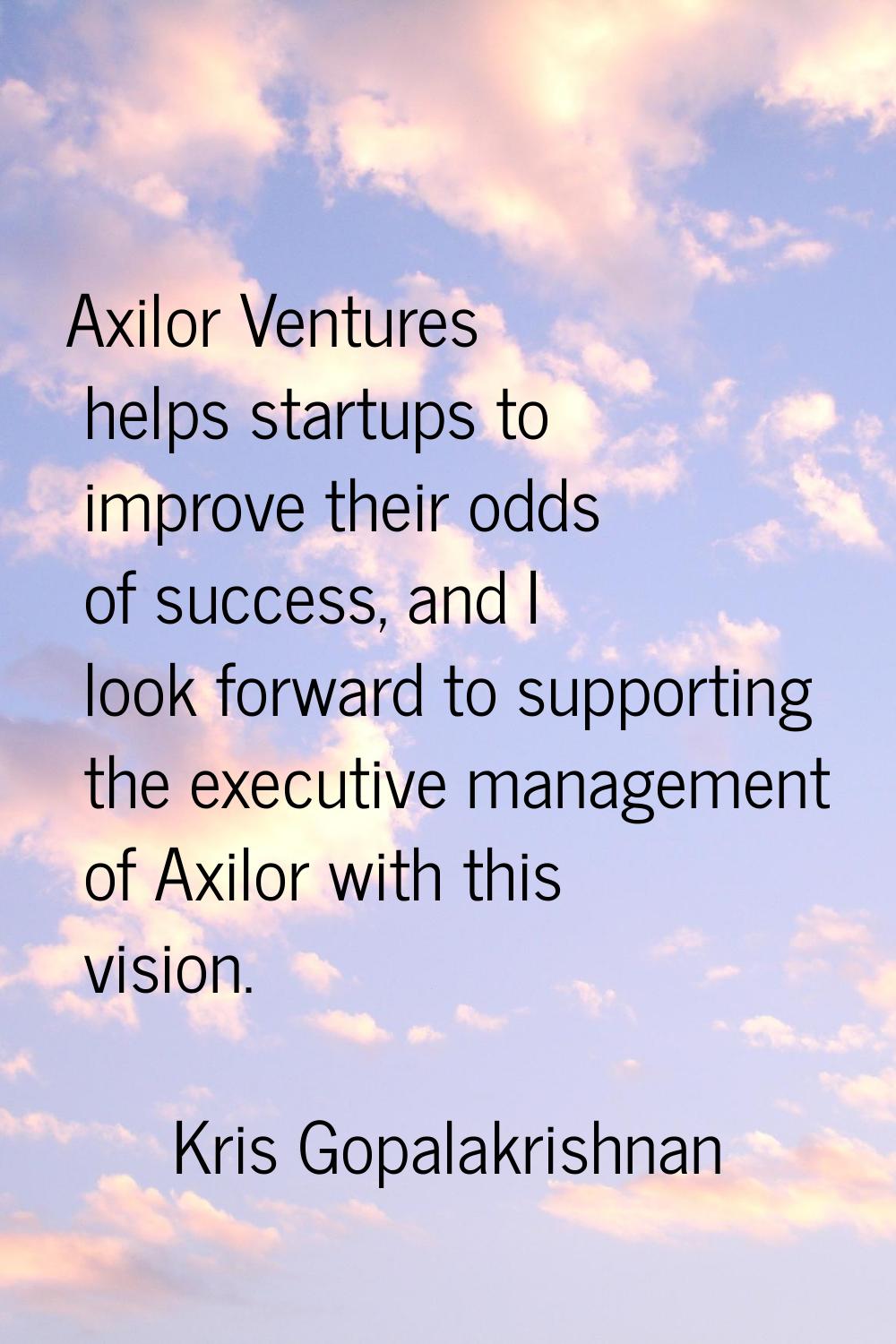 Axilor Ventures helps startups to improve their odds of success, and I look forward to supporting t