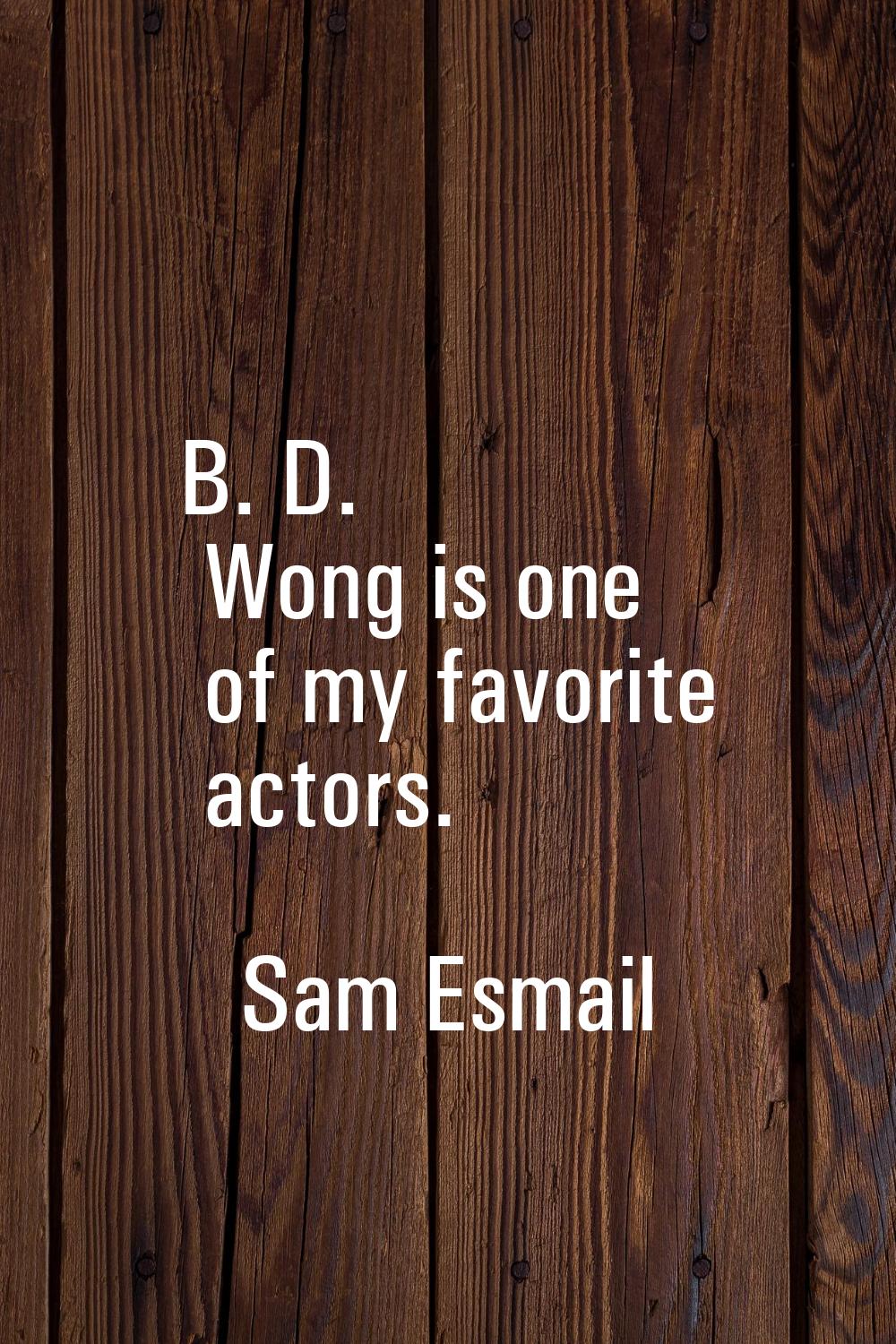 B. D. Wong is one of my favorite actors.