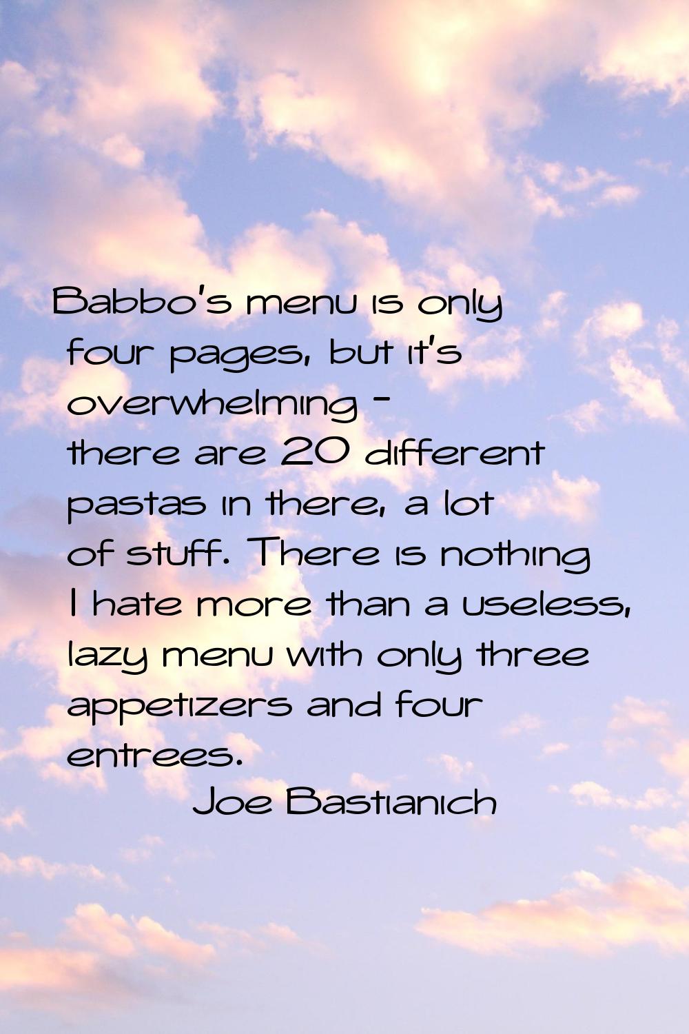 Babbo's menu is only four pages, but it's overwhelming - there are 20 different pastas in there, a 