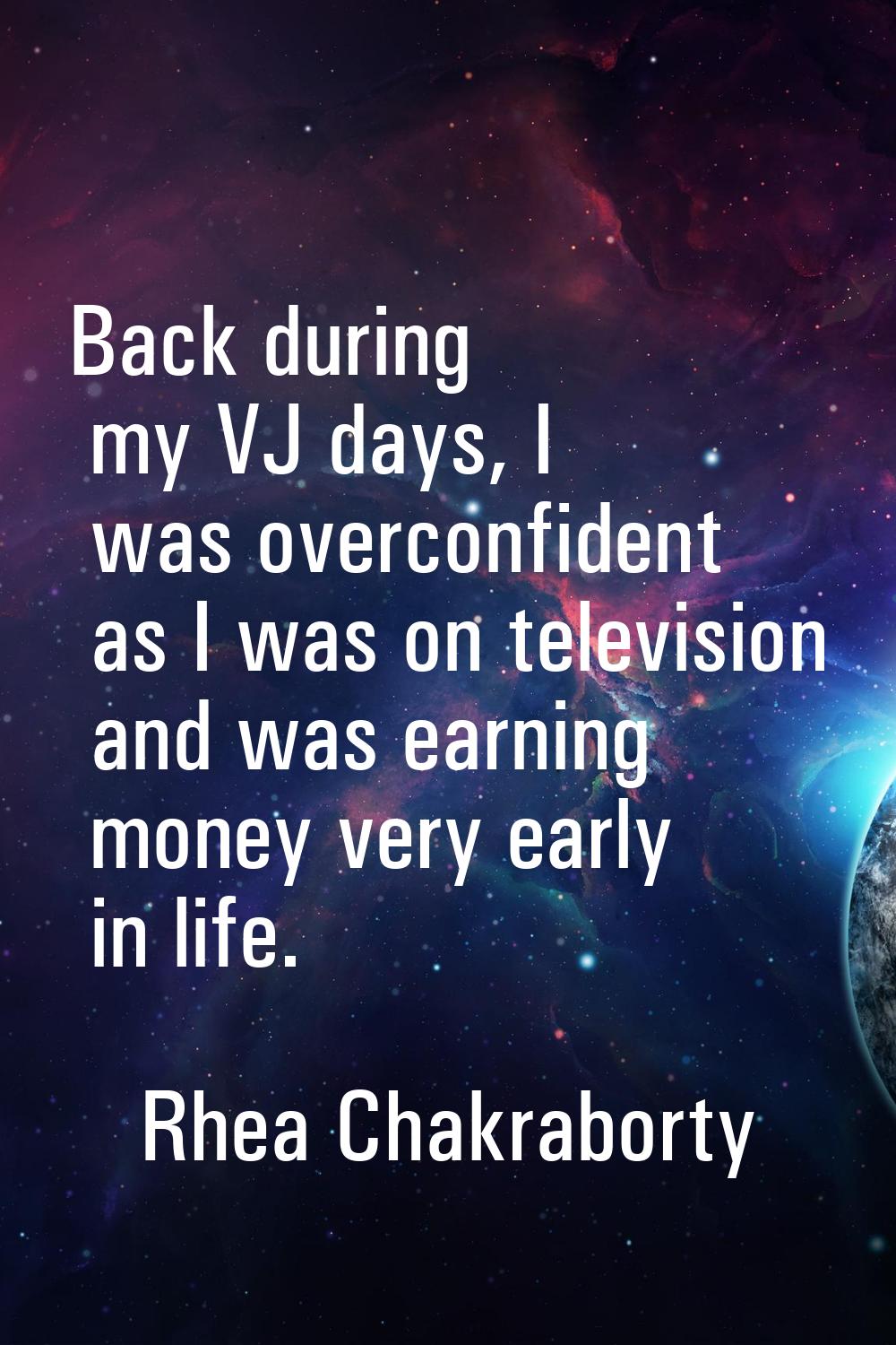 Back during my VJ days, I was overconfident as I was on television and was earning money very early