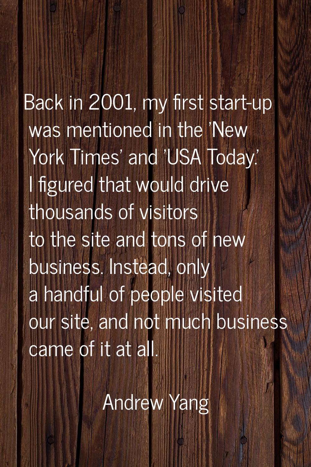 Back in 2001, my first start-up was mentioned in the 'New York Times' and 'USA Today.' I figured th