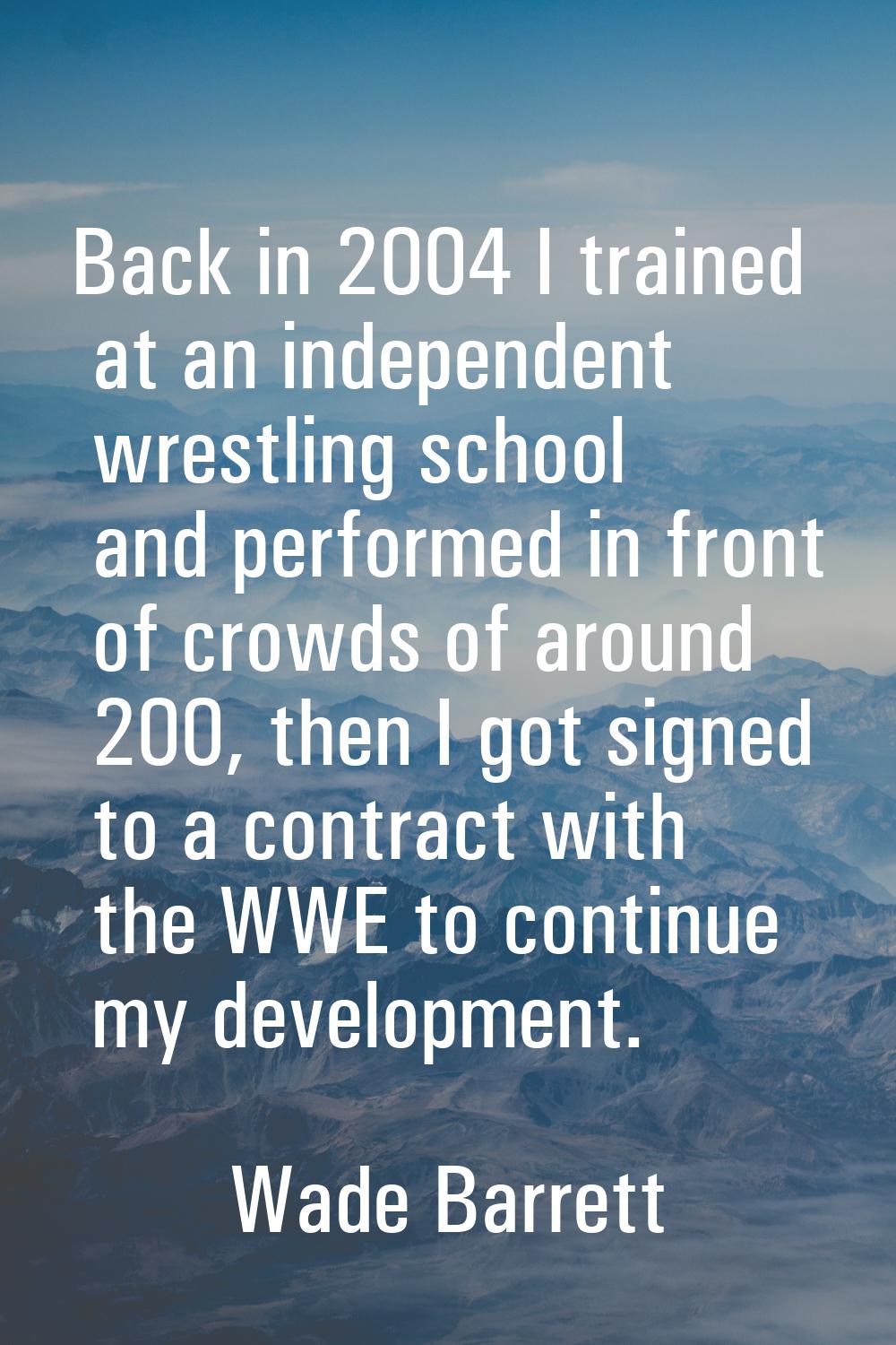 Back in 2004 I trained at an independent wrestling school and performed in front of crowds of aroun