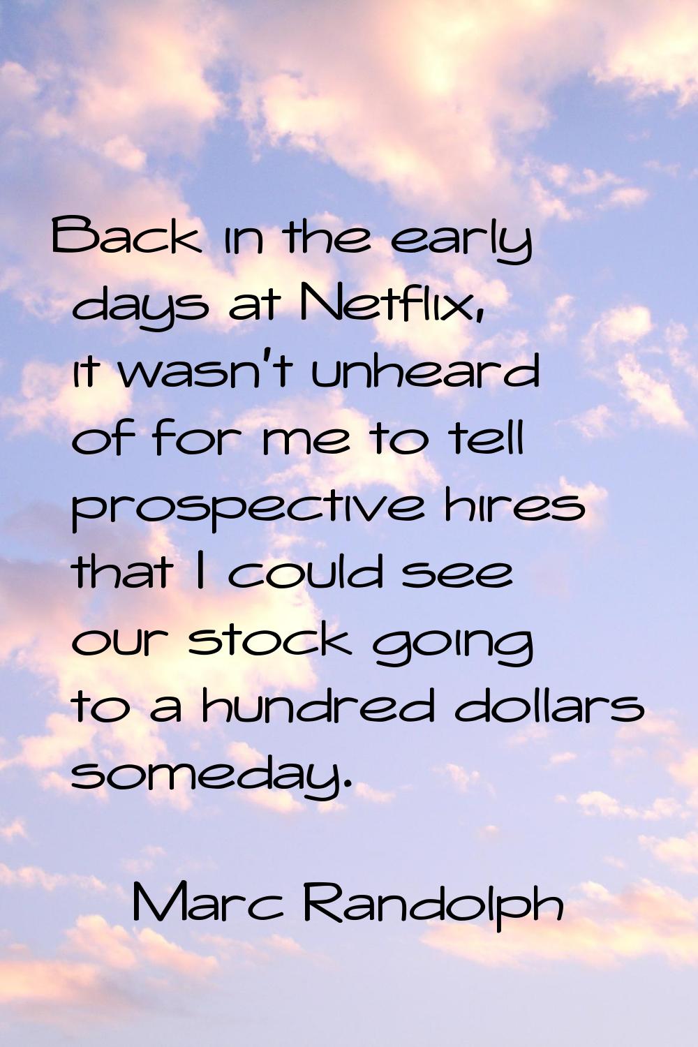 Back in the early days at Netflix, it wasn't unheard of for me to tell prospective hires that I cou
