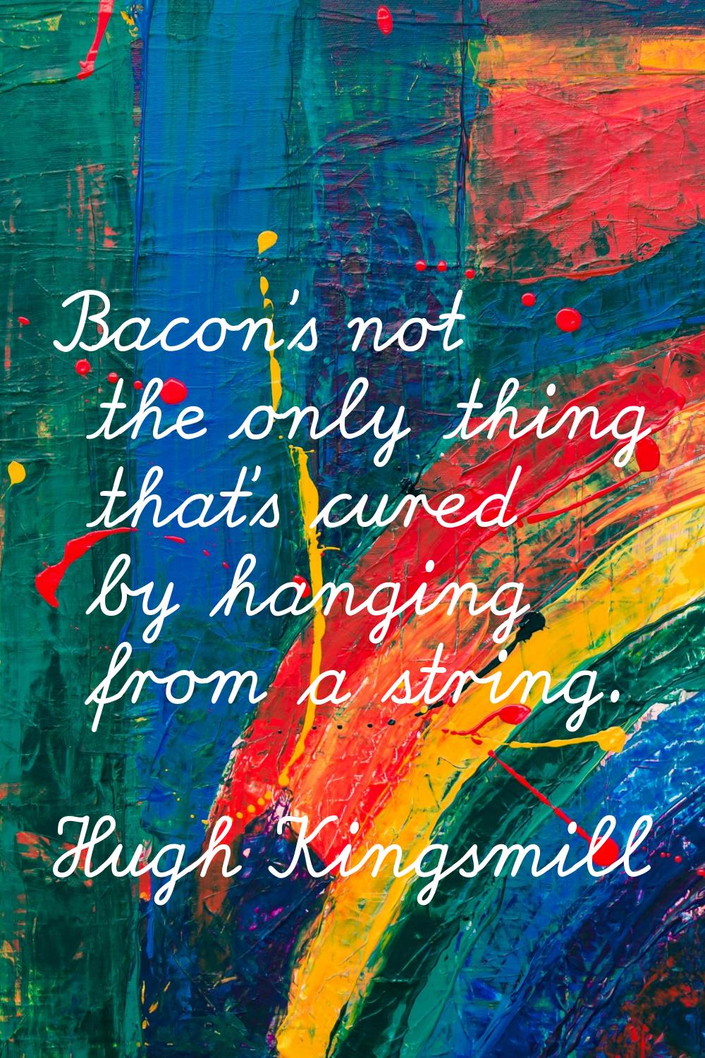 Bacon's not the only thing that's cured by hanging from a string.