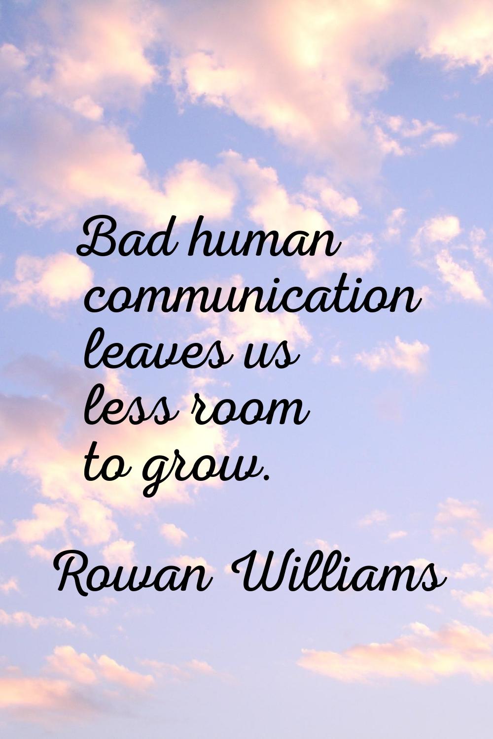 Bad human communication leaves us less room to grow.