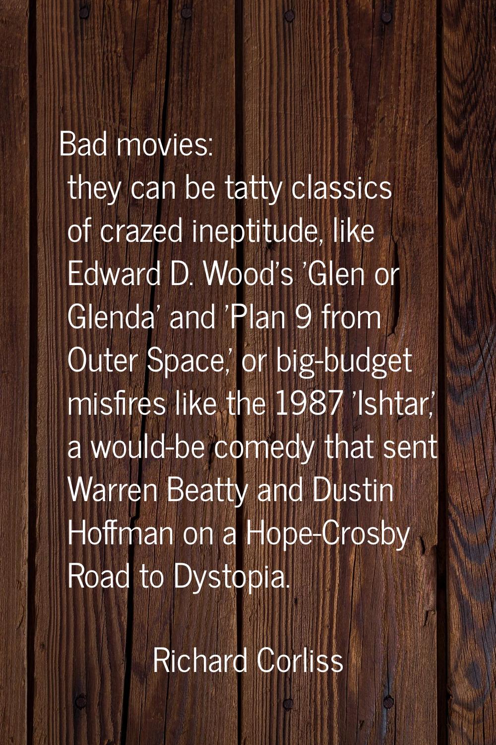 Bad movies: they can be tatty classics of crazed ineptitude, like Edward D. Wood's 'Glen or Glenda'