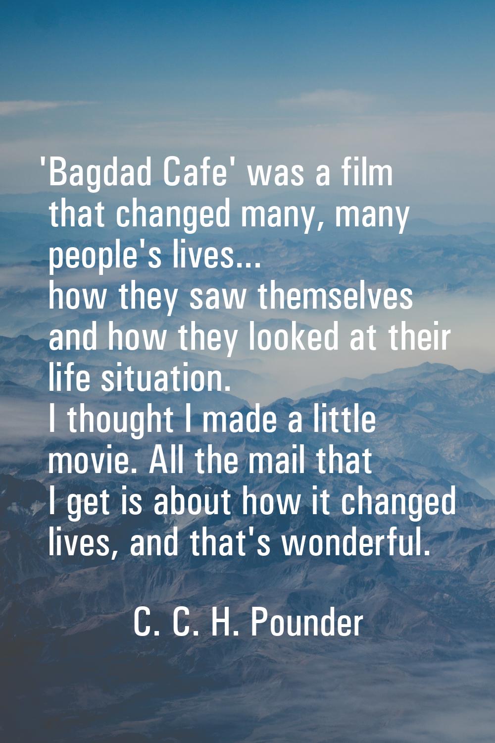 'Bagdad Cafe' was a film that changed many, many people's lives... how they saw themselves and how 