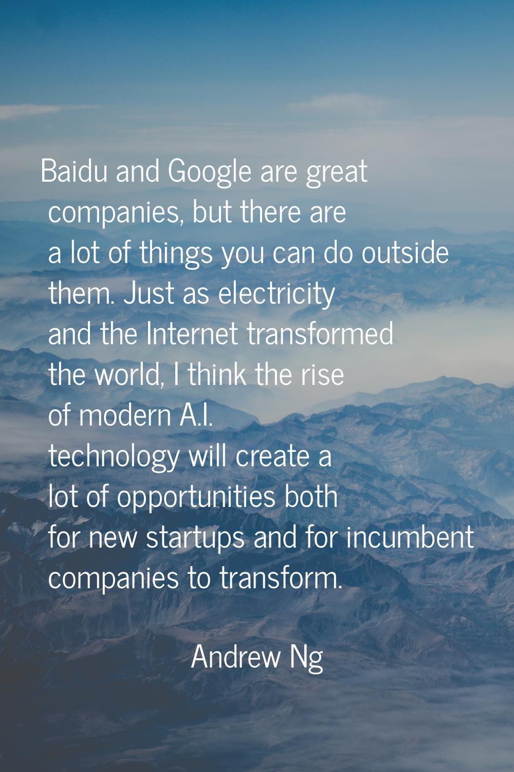 Baidu and Google are great companies, but there are a lot of things you can do outside them. Just a