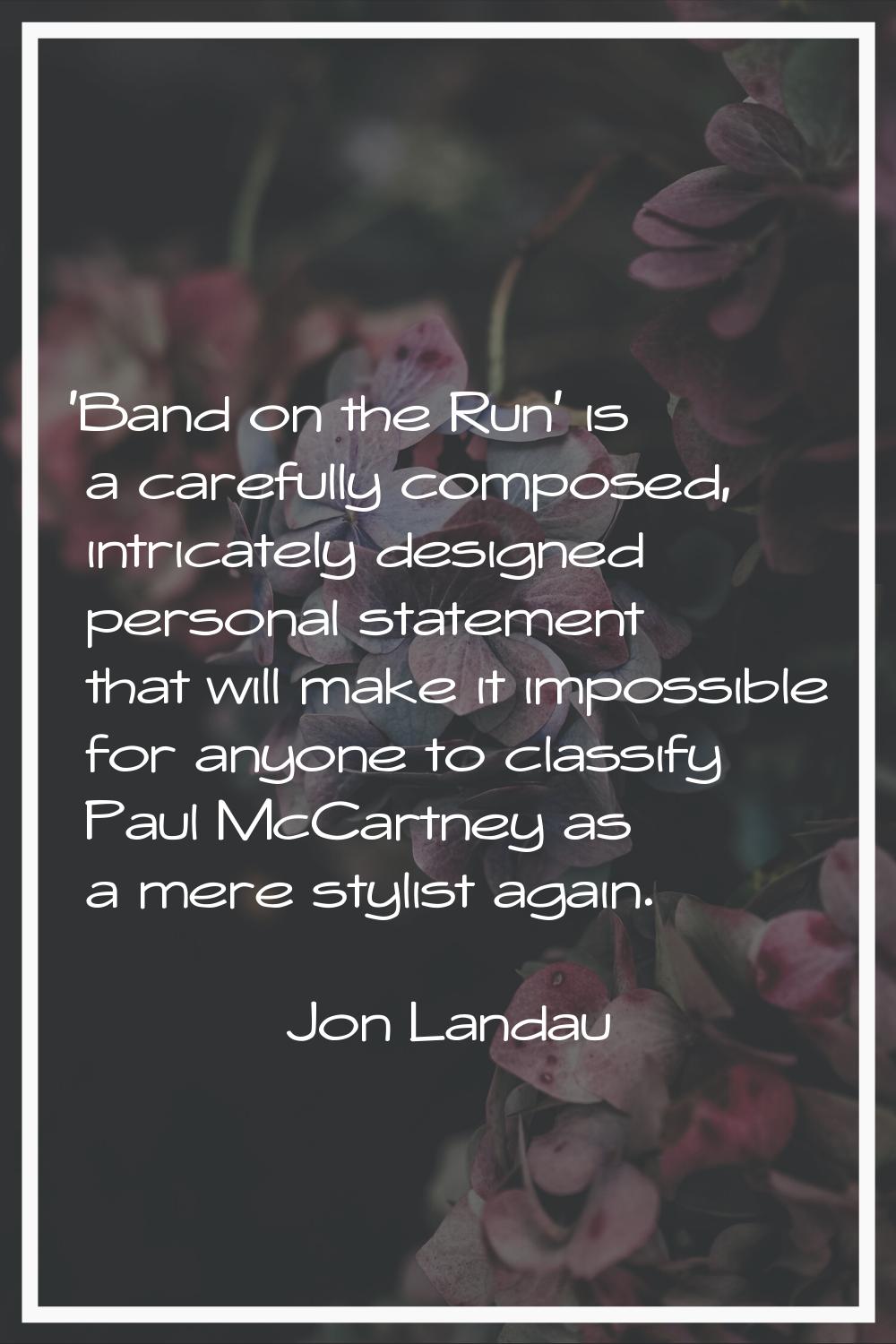 'Band on the Run' is a carefully composed, intricately designed personal statement that will make i