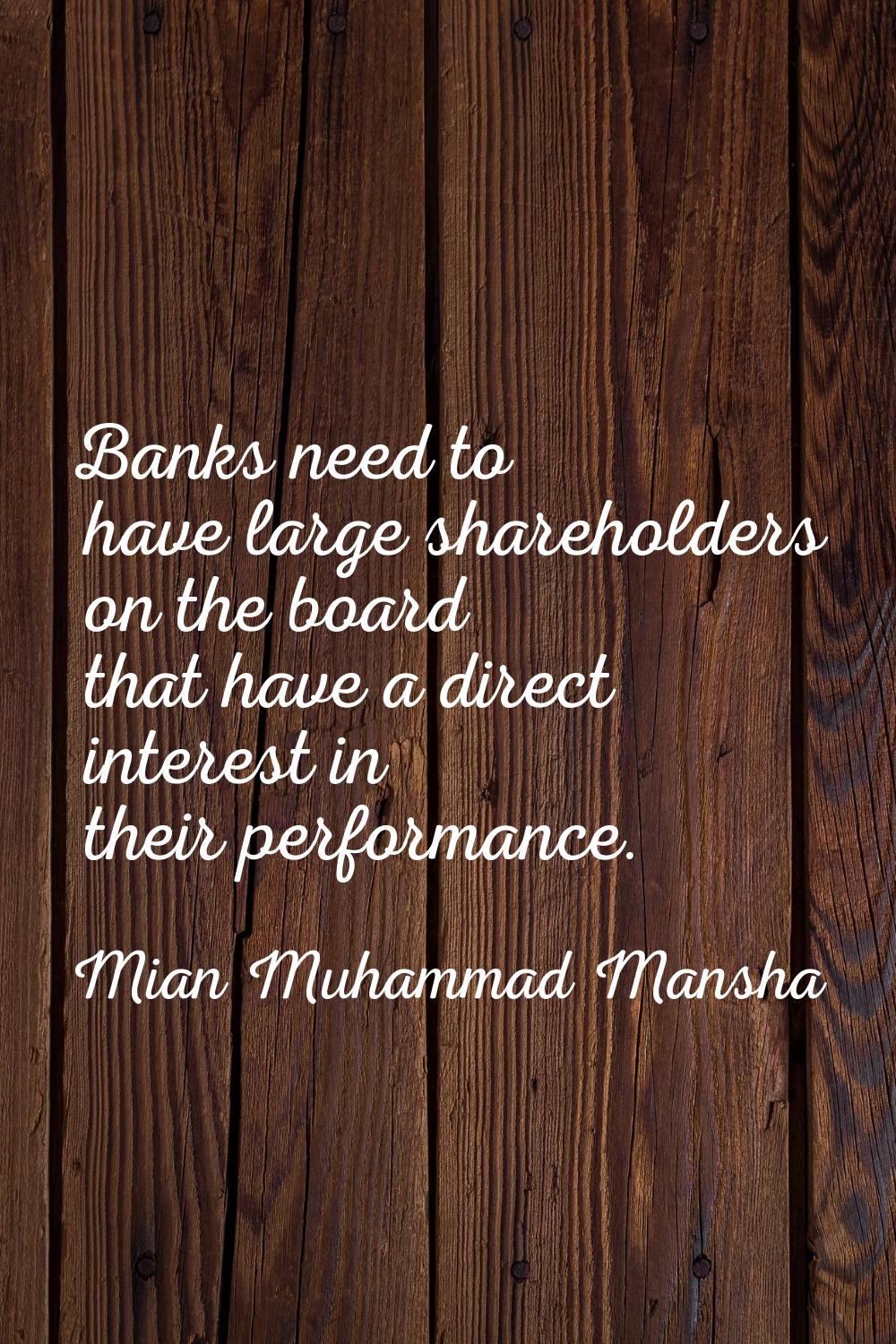 Banks need to have large shareholders on the board that have a direct interest in their performance