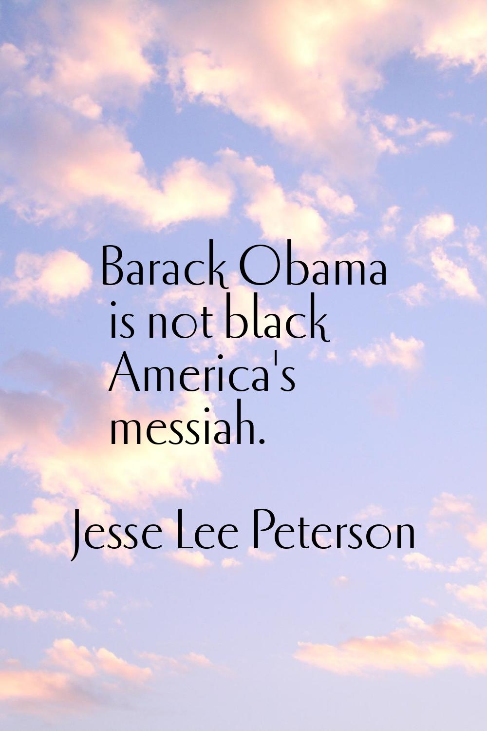 Barack Obama is not black America's messiah.