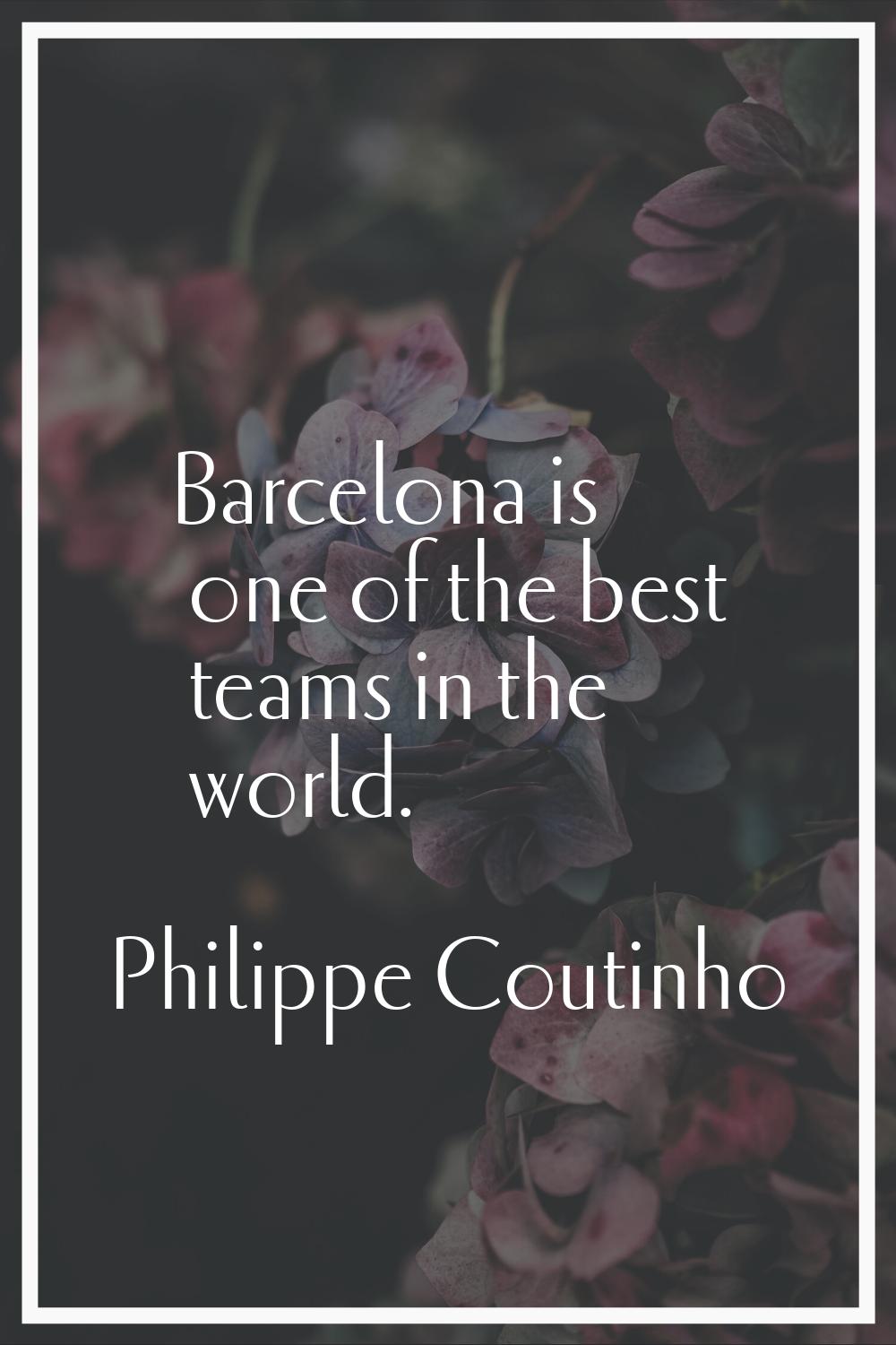 Barcelona is one of the best teams in the world.