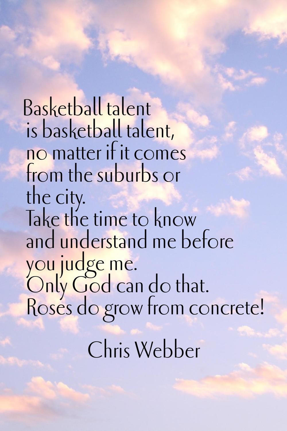 Basketball talent is basketball talent, no matter if it comes from the suburbs or the city. Take th