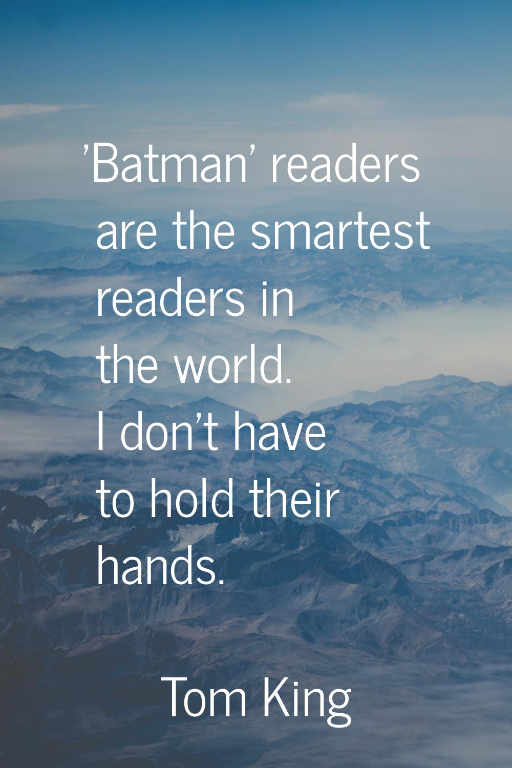 'Batman' readers are the smartest readers in the world. I don't have to hold their hands.