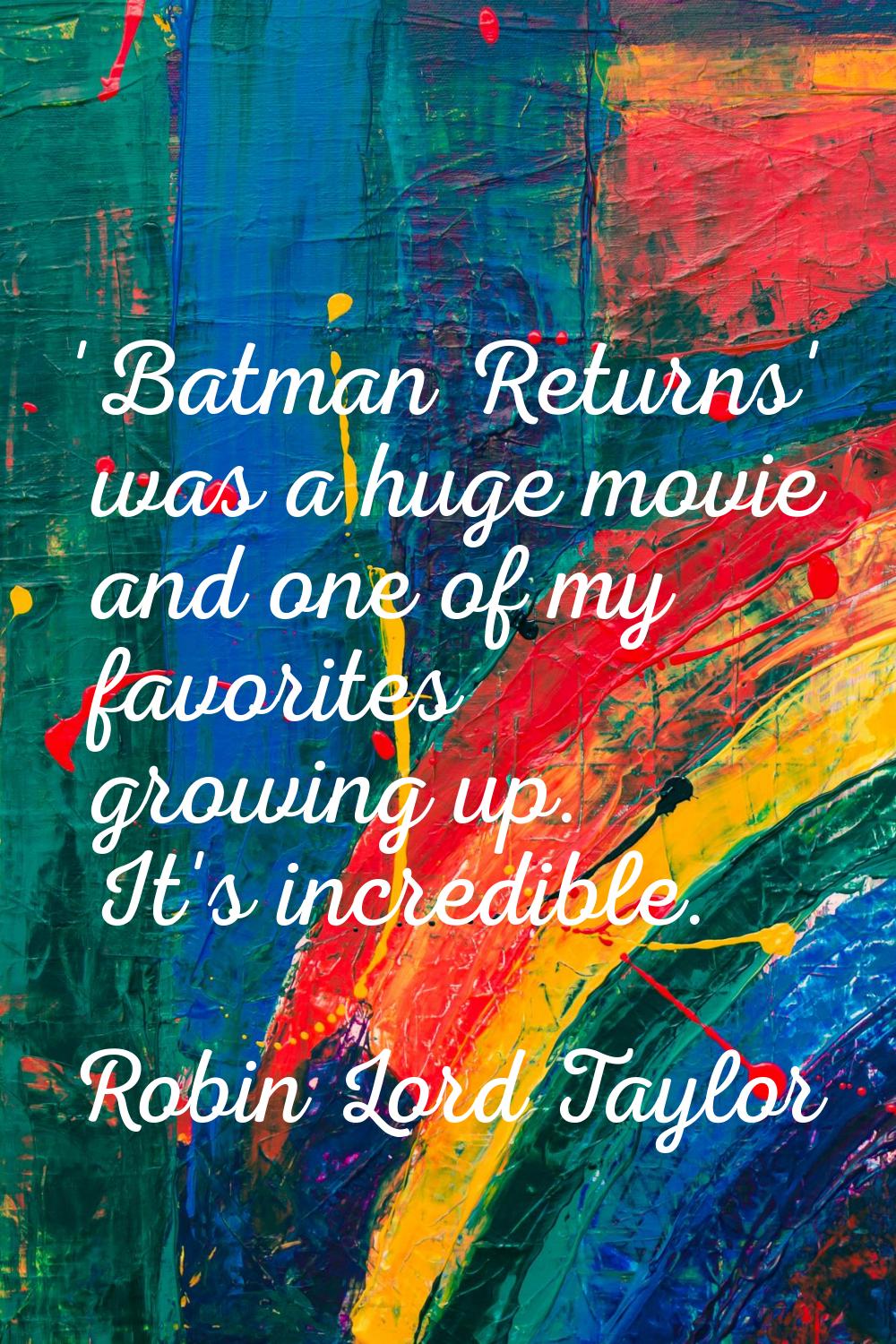 'Batman Returns' was a huge movie and one of my favorites growing up. It's incredible.