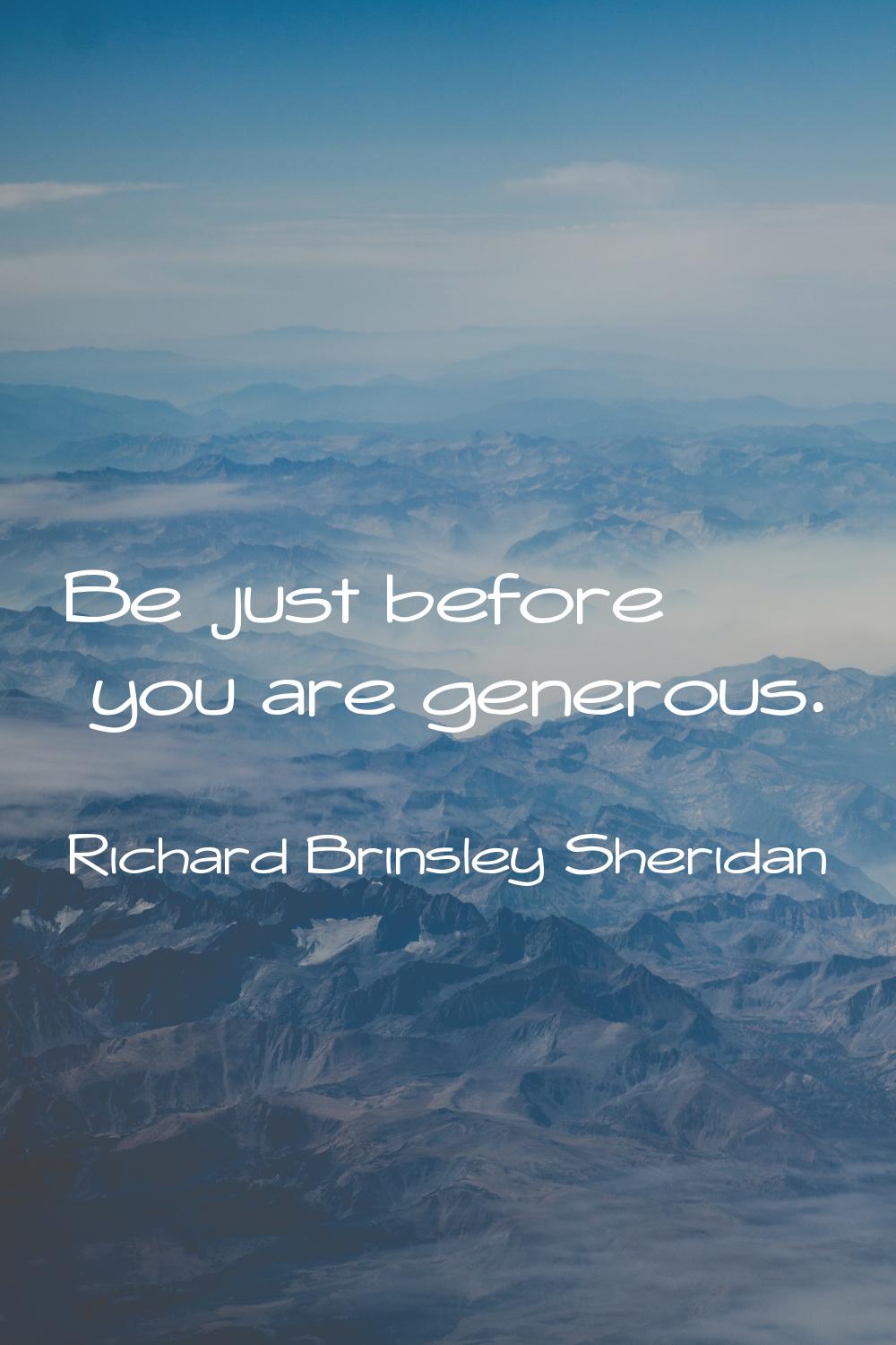 Be just before you are generous.