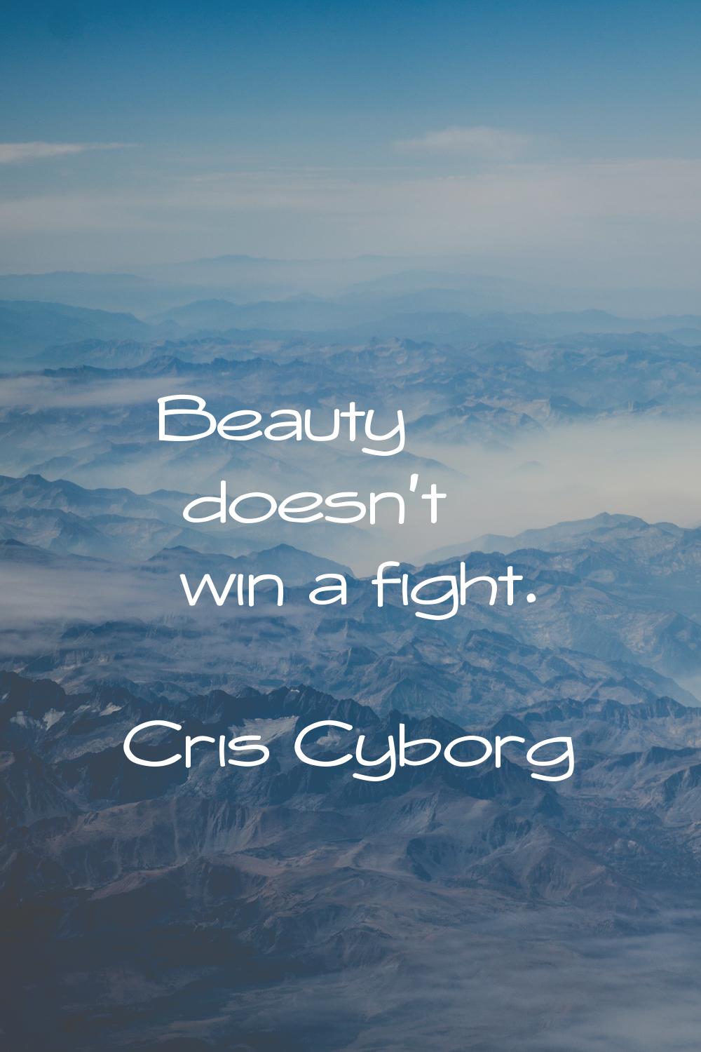 Beauty doesn't win a fight.