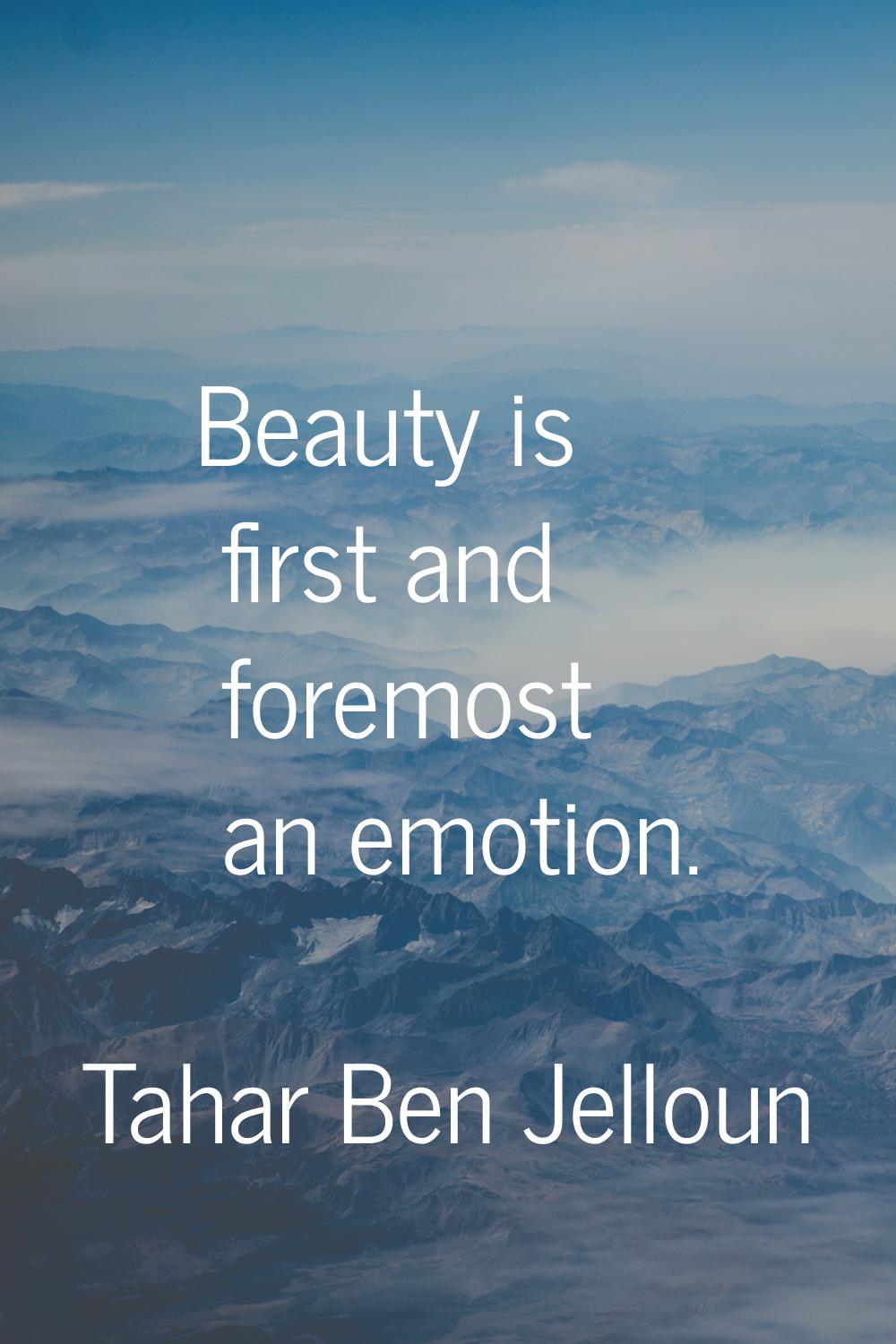 Beauty is first and foremost an emotion.