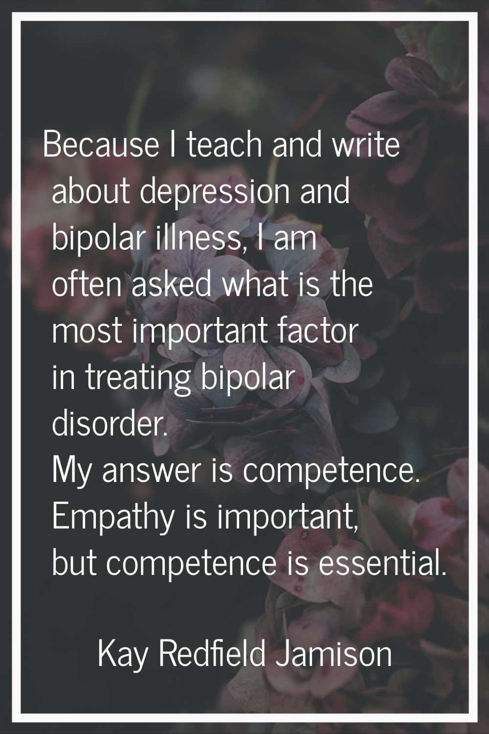 Because I teach and write about depression and bipolar illness, I am often asked what is the most i