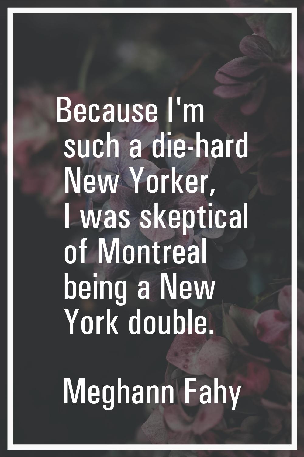 Because I'm such a die-hard New Yorker, I was skeptical of Montreal being a New York double.