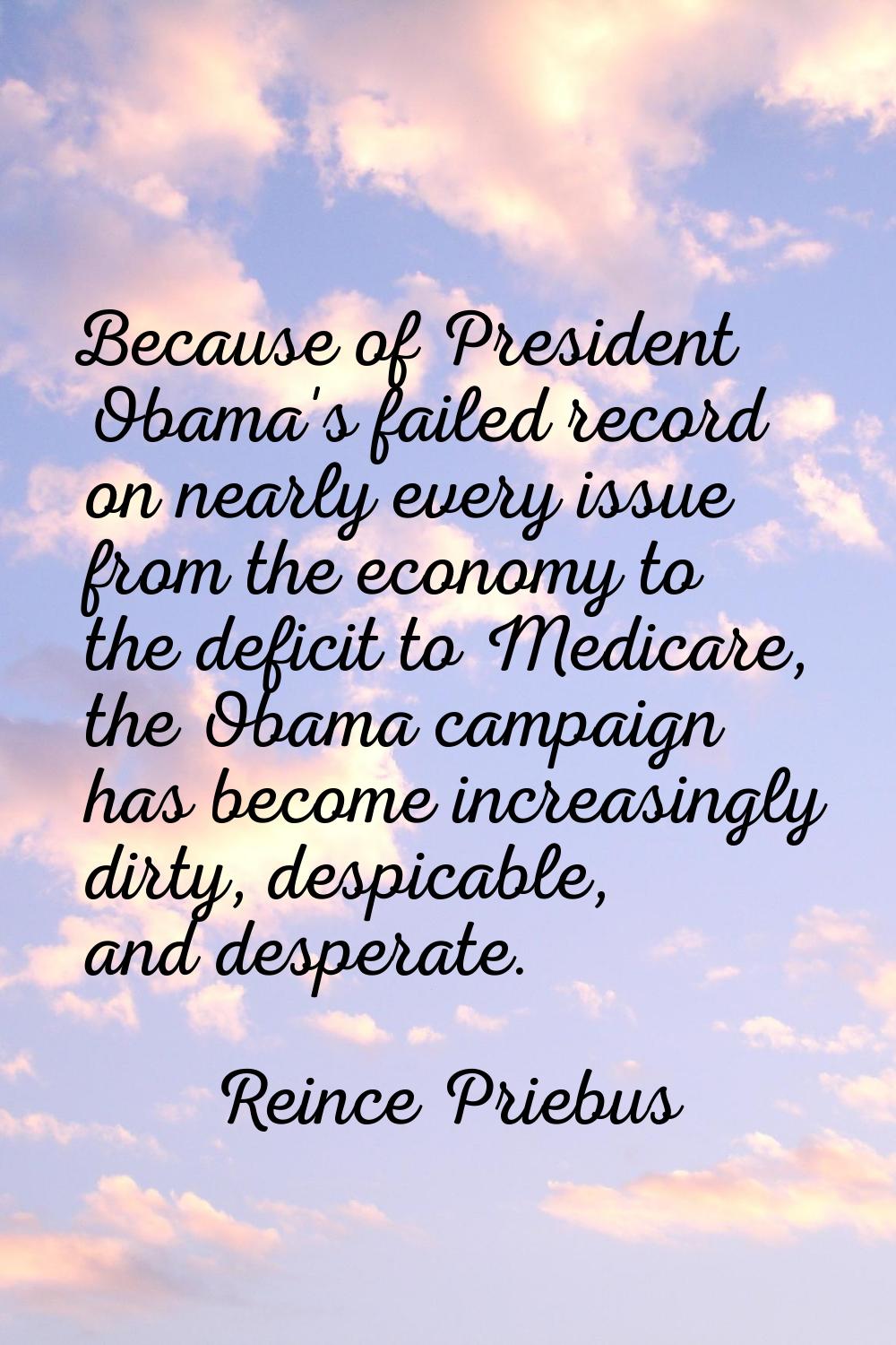 Because of President Obama's failed record on nearly every issue from the economy to the deficit to